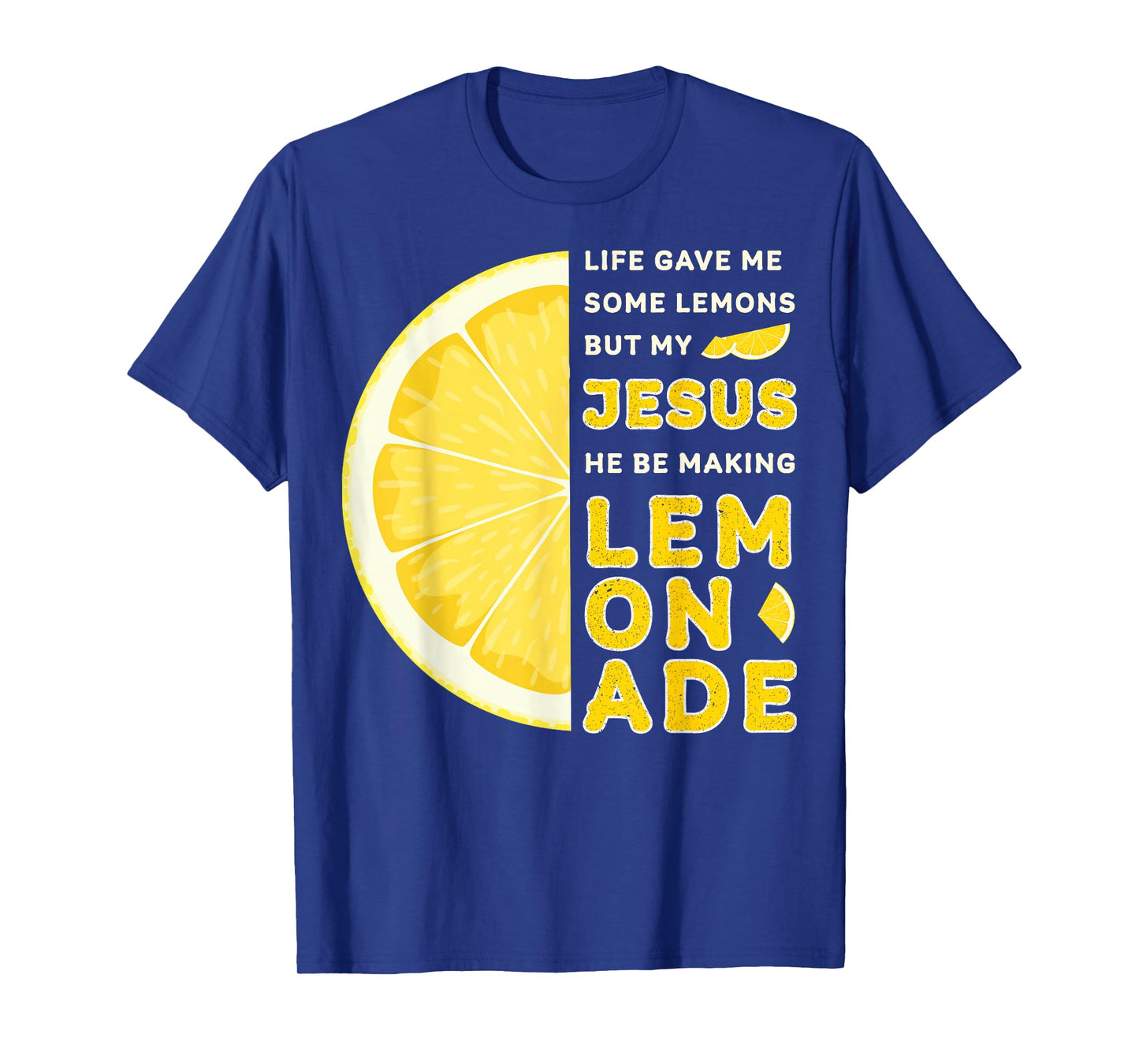 Life Gave Me Some Lemons But My Jesus He Be Making Lemonade T-Shirt