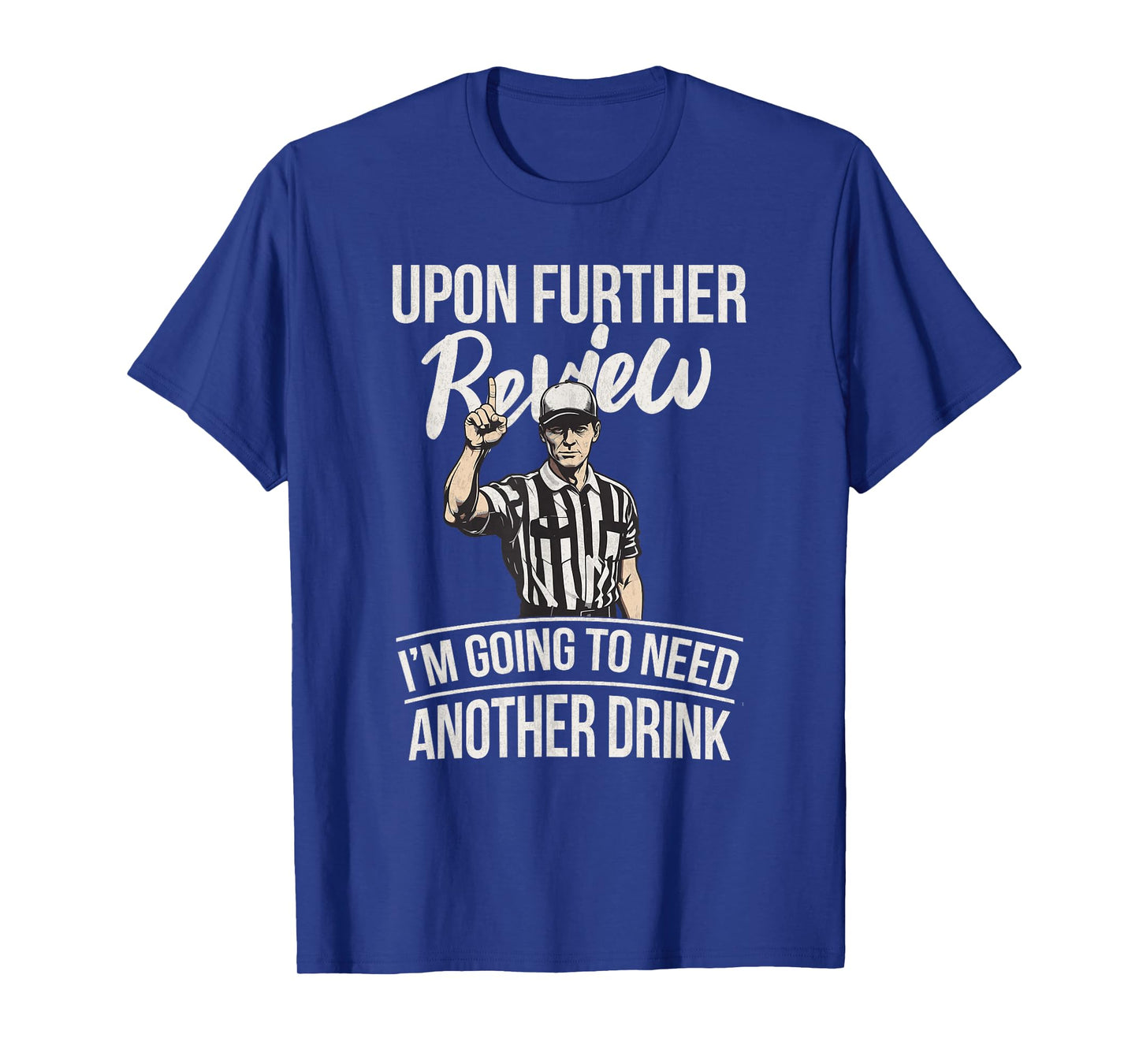 Upon Further Review I'm Going To Need Another Drink Football T-Shirt