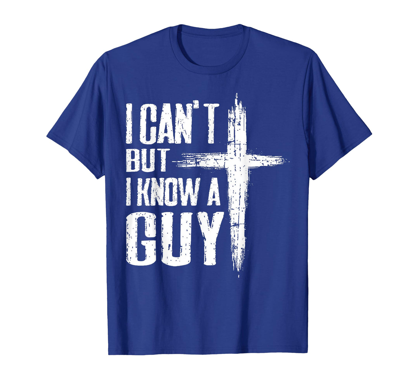 Funny Christian Tee I Can't But I Know A Guy Jesus Cross T-Shirt