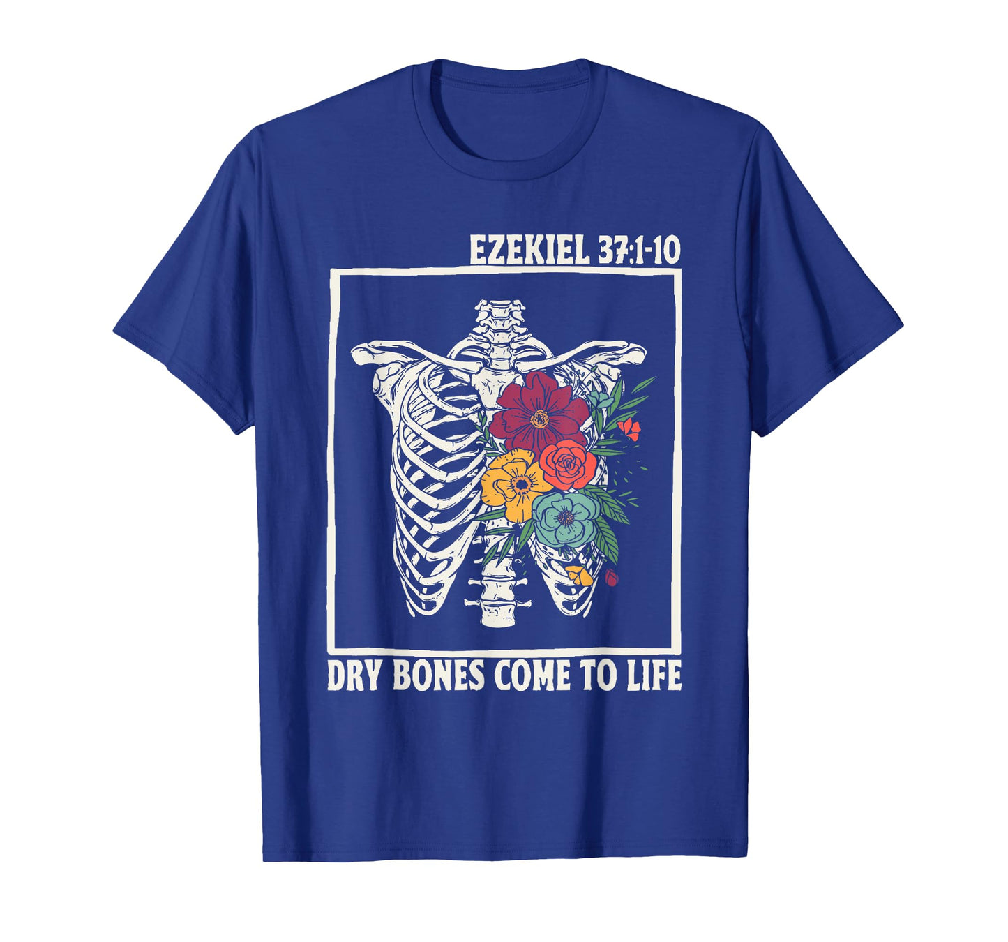 Dry Bones Come To Life Floral Skeleton Christian Bible Verse T-Shirt