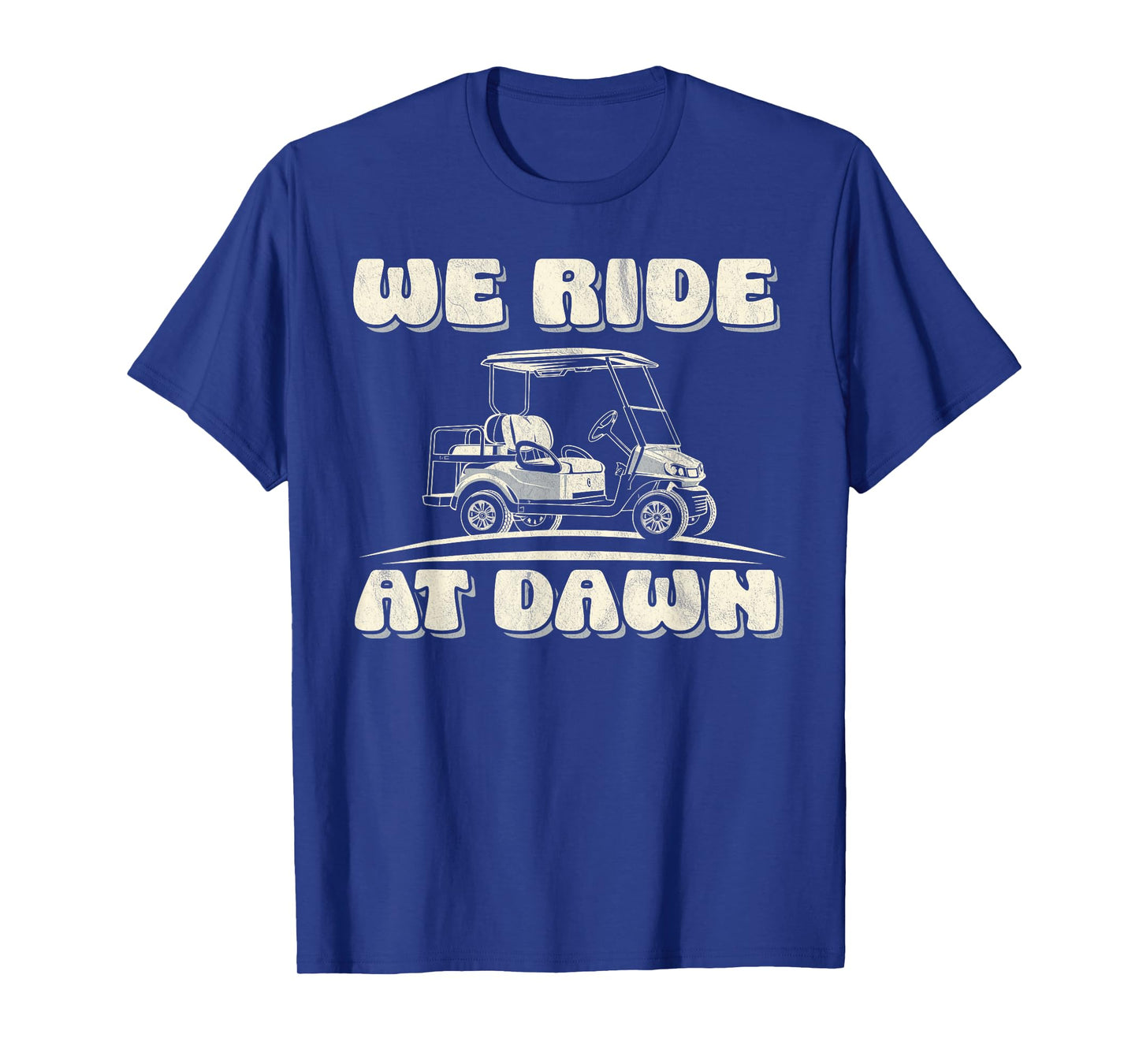 We ride at dawn Golf Car quote for golf lovers T-Shirt