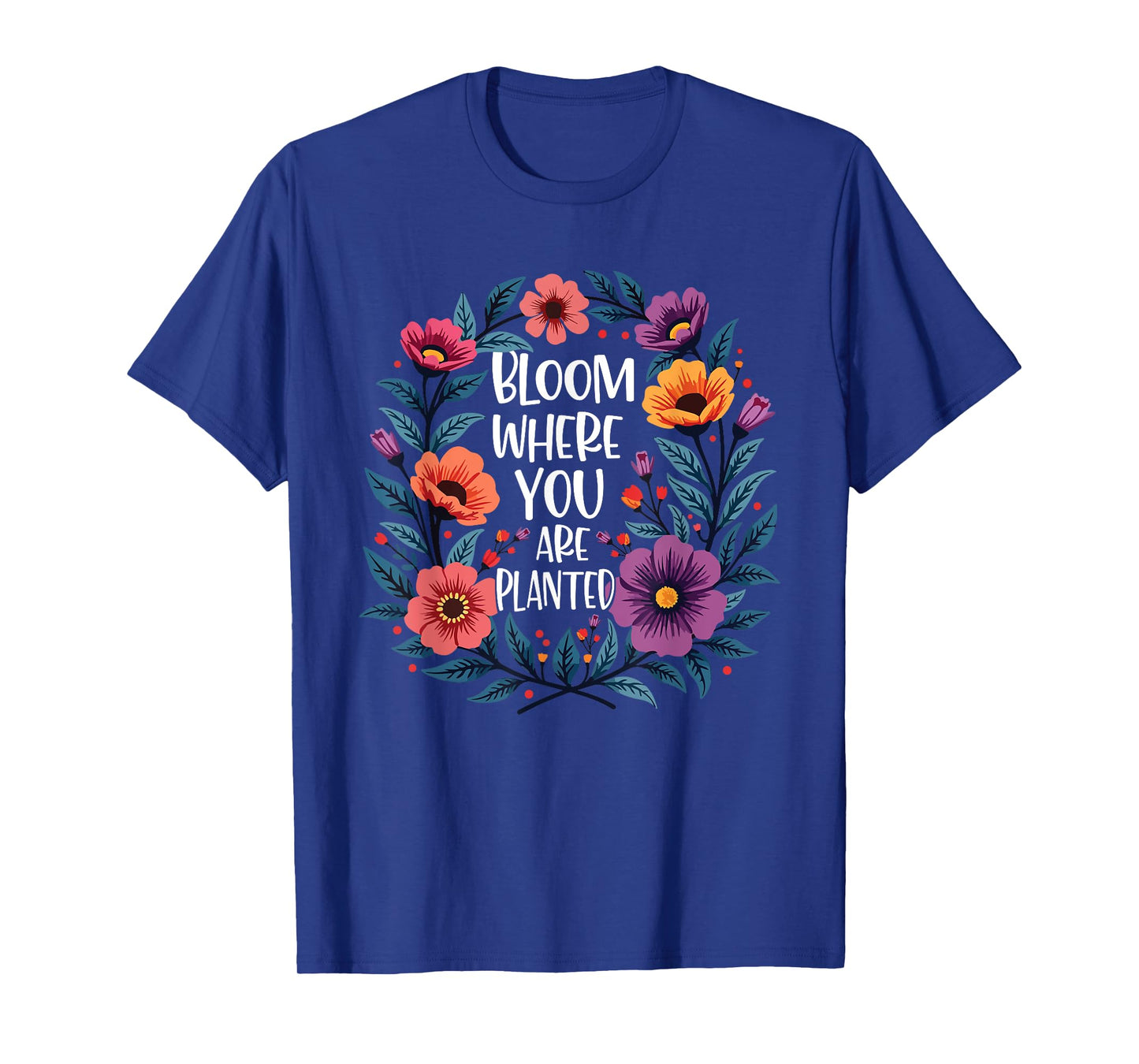 Bloom Where You Are Planted Christian Faith Men Women T-Shirt