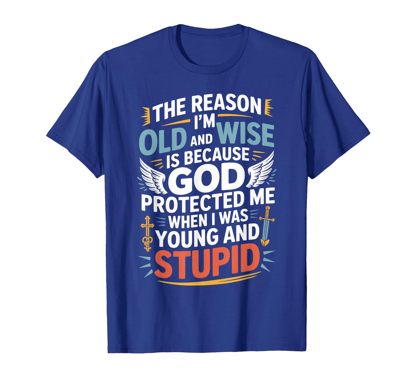 Reason I'm Old & Wise Cause God Protected Me Jesus Lovers T-Shirt