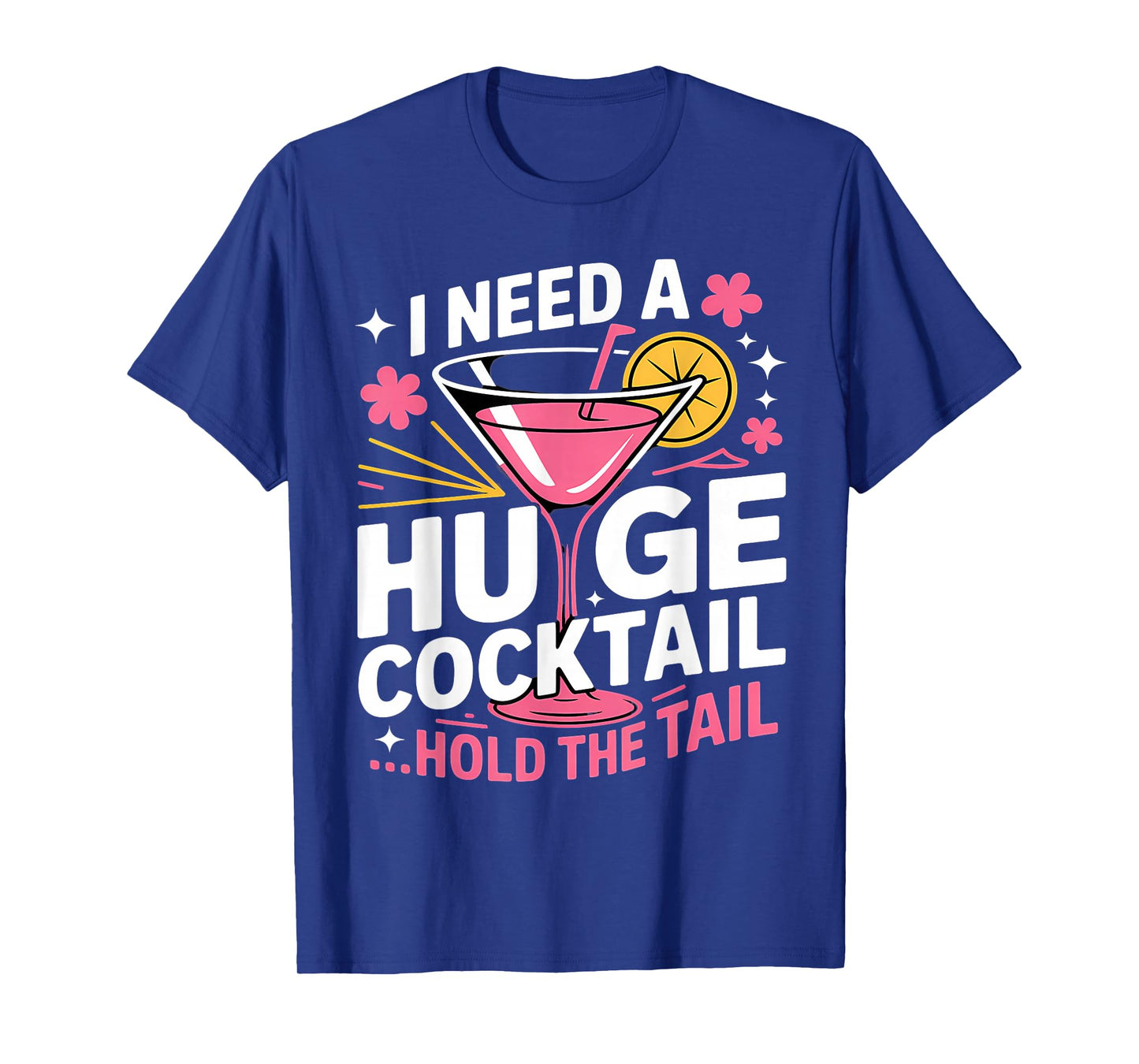 I Need A Huge Cocktail Funny Adult Humor Party Cocktail T-Shirt