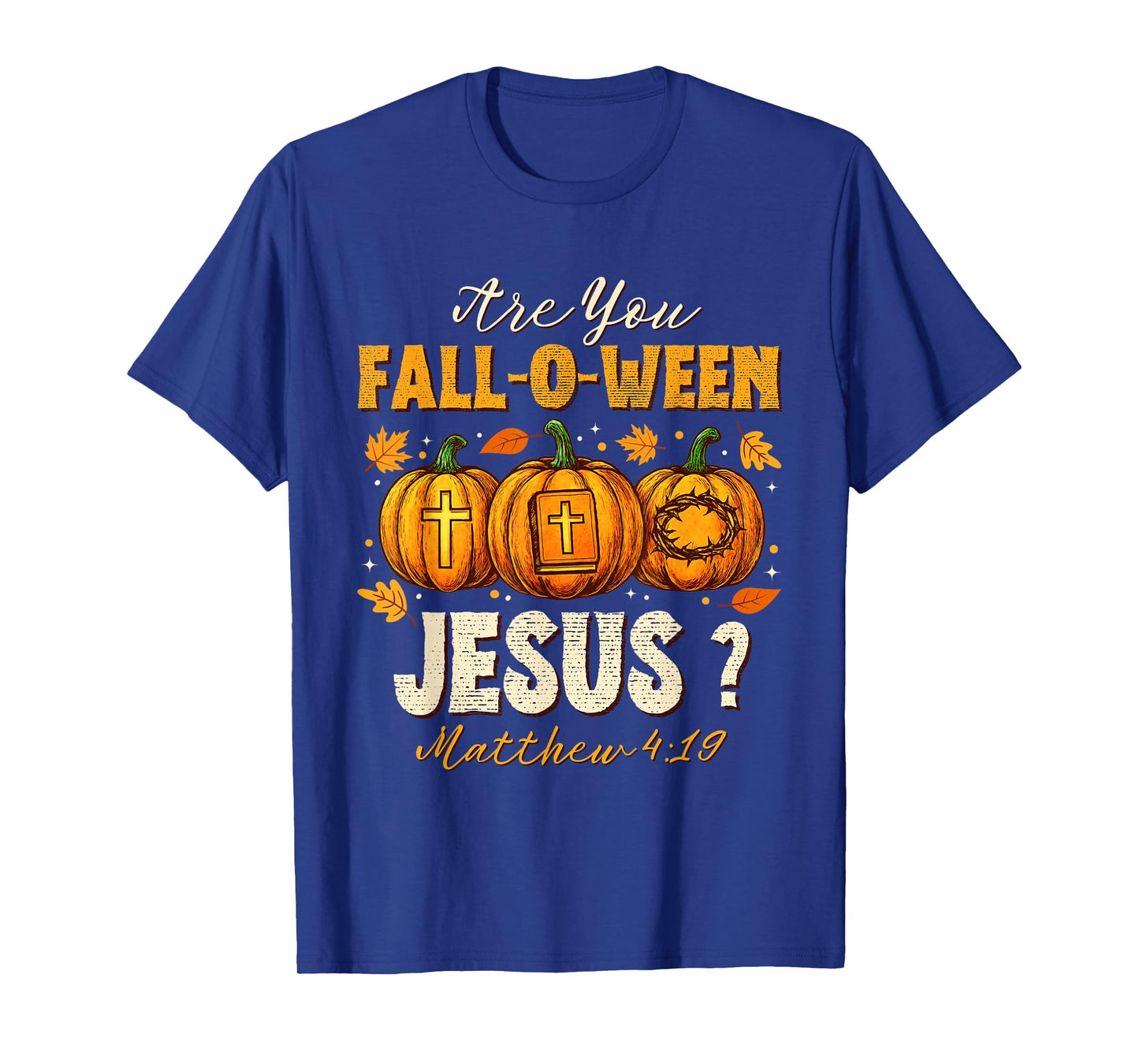 are You Fall-O-Ween Jesus Christian Autumn Pumpkin Halloween T-Shirt