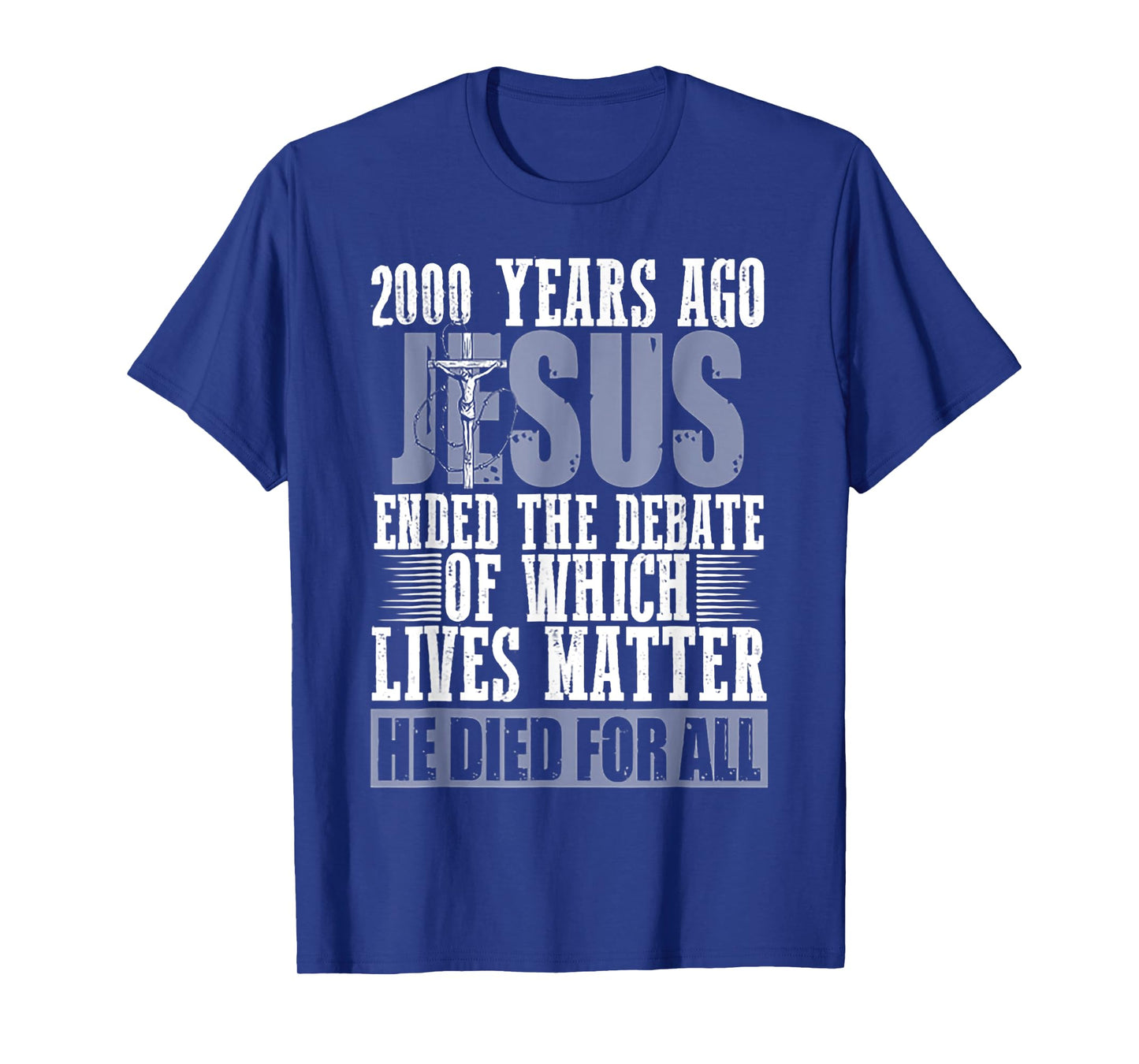 2000 Years Ago Jesus Ended The Debate Of Which Lives Matter T-Shirt
