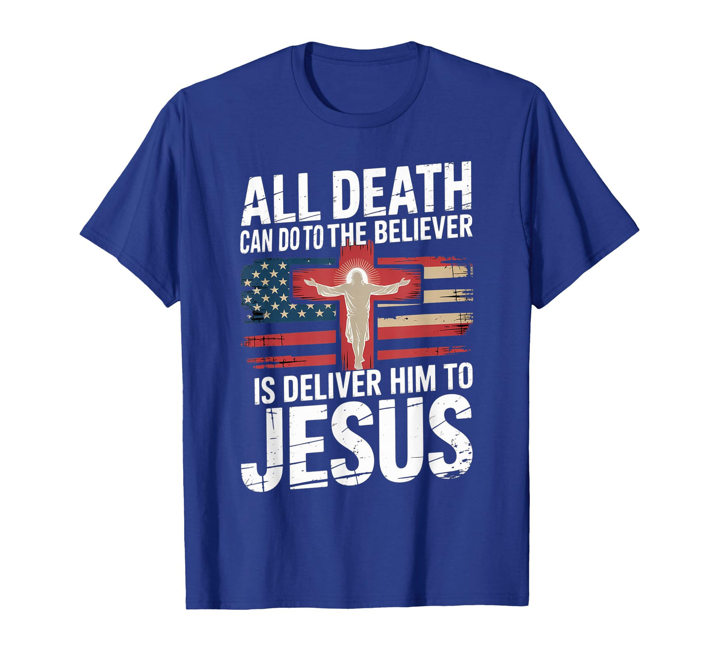 All Death Can Do to The Believer is Deliver Him to Jesus T-Shirt