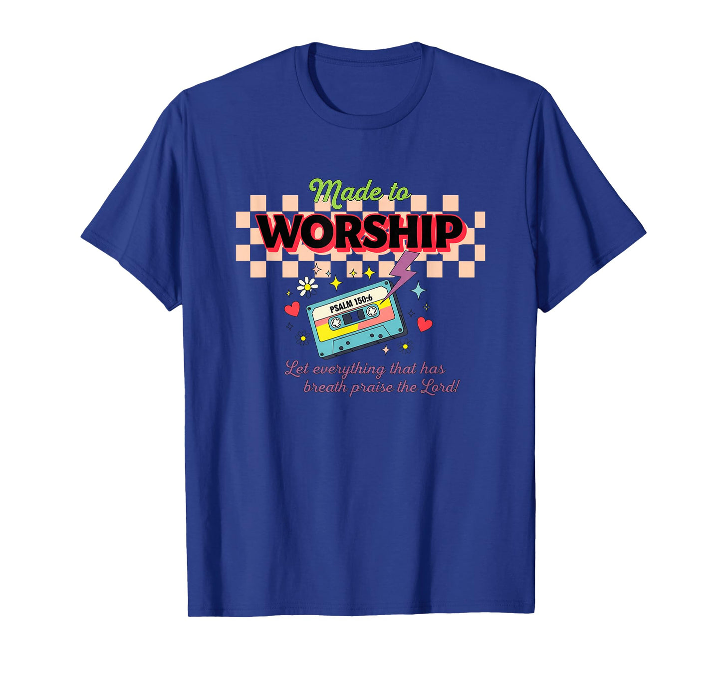 Made to Worship Psalm 150:6 Praise T-Shirt