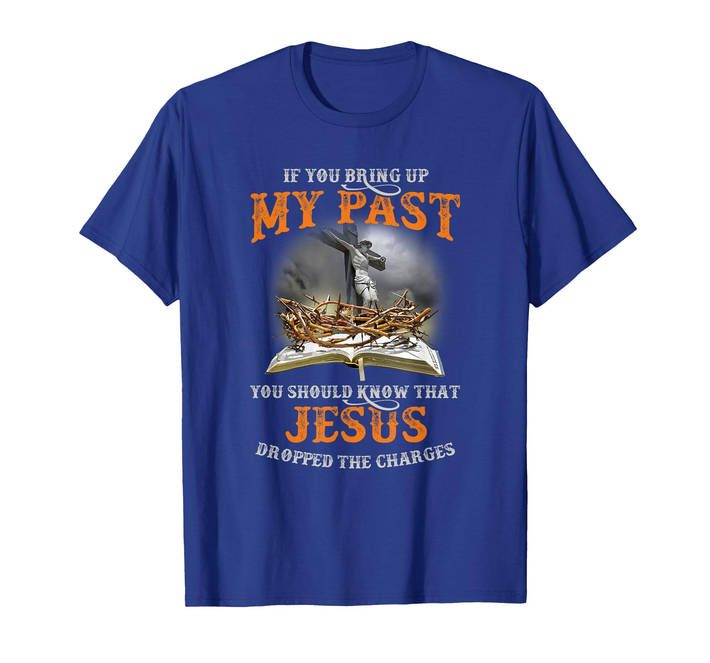 If You Bring Up My Past You Should Know That Jesus Dropped T-Shirt
