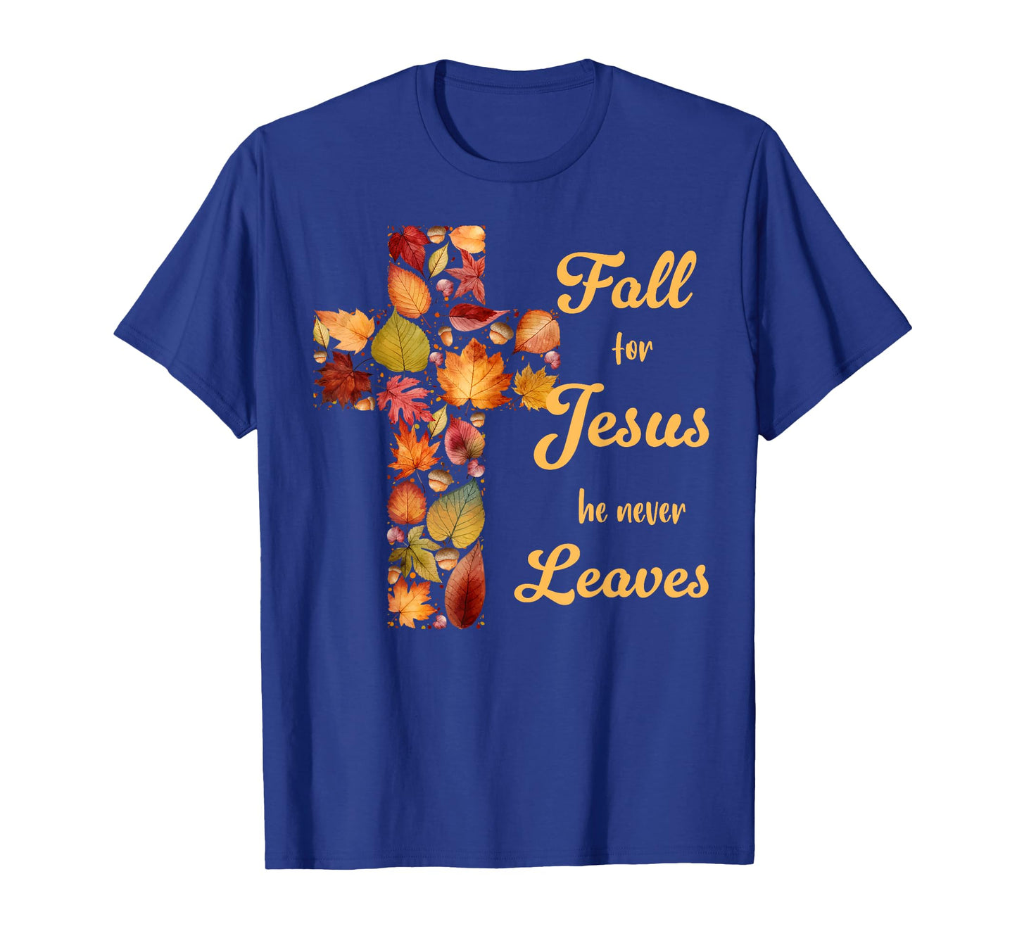Fall For Jesus He Never Leaves Fall Leaf Cross Christian T-Shirt