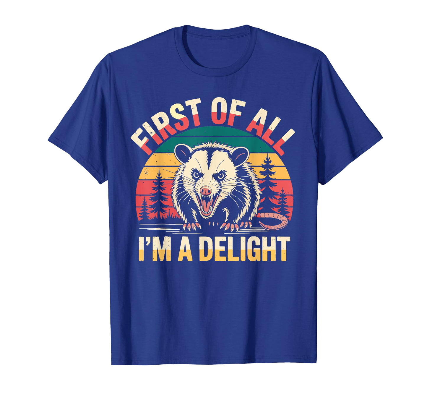 First of All I'm A Delight Funny Sarcastic Angry Opossum Tee T-Shirt