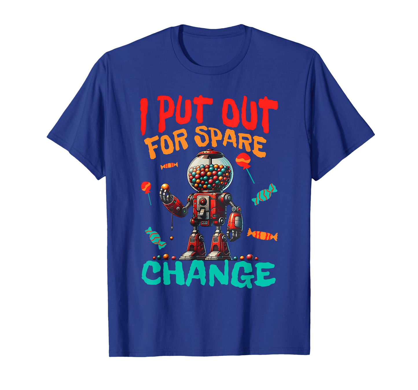 I PUT OUT FOR SPARE CHANGE Funny design T-Shirt