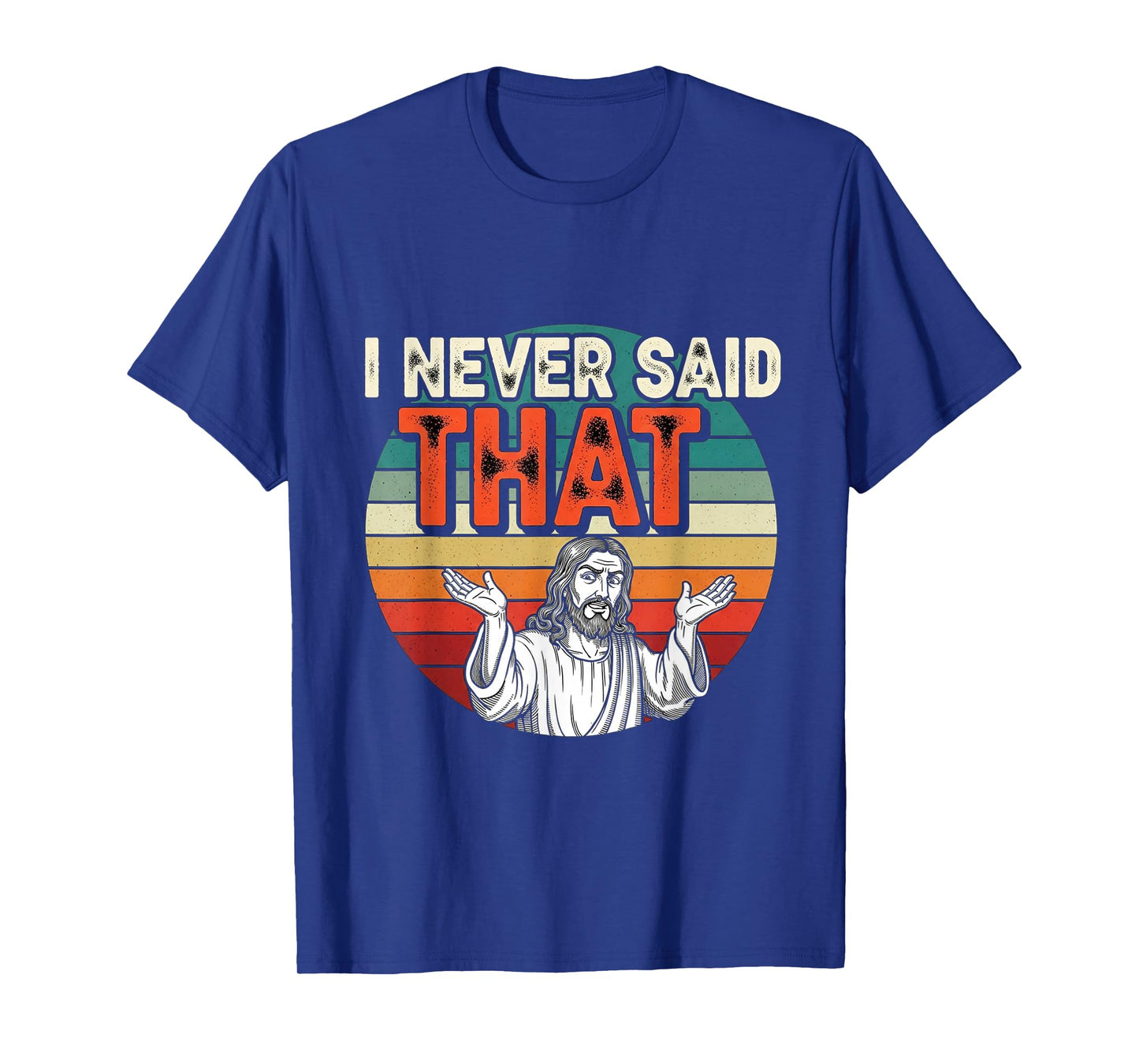 I Never Said That Funny Jesus Humor Retro Vintage Design T-Shirt