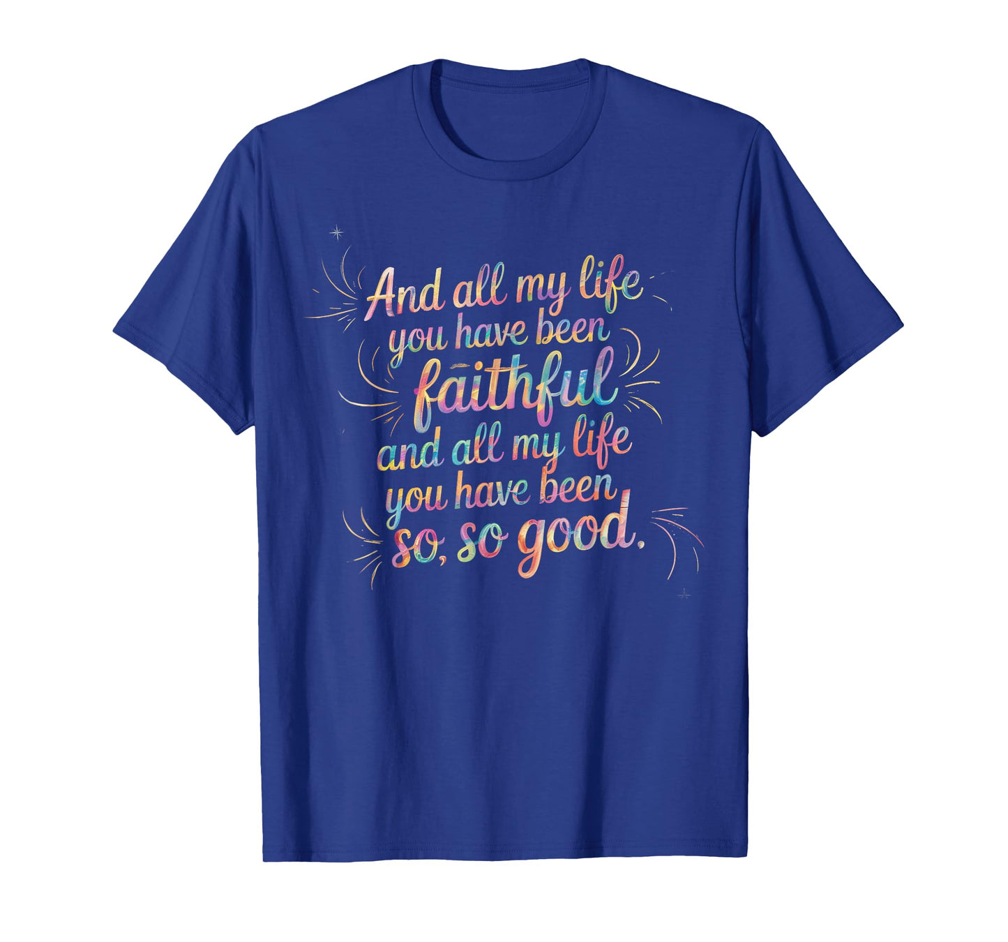 and All My Life You Have Been Faithful Christian Verse T-Shirt