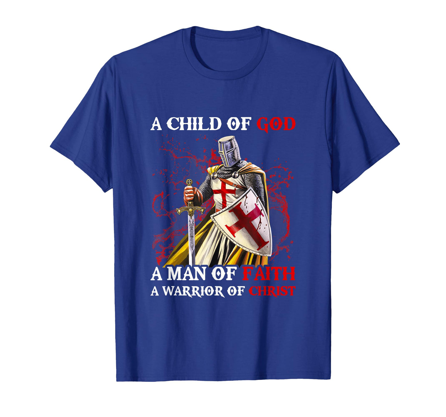 Knights Templar A Child Of God A Man Of Faith A Warrior Of T-Shirt