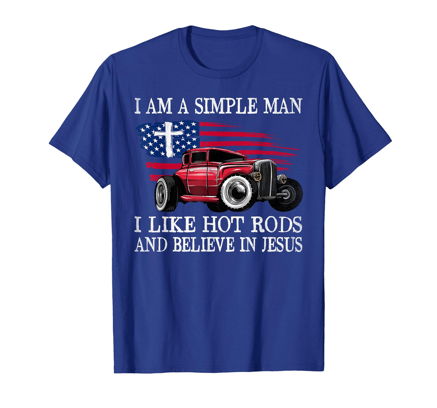 I Am A Simple Man I Like Hot Rods And Believe In Jesus T-Shirt