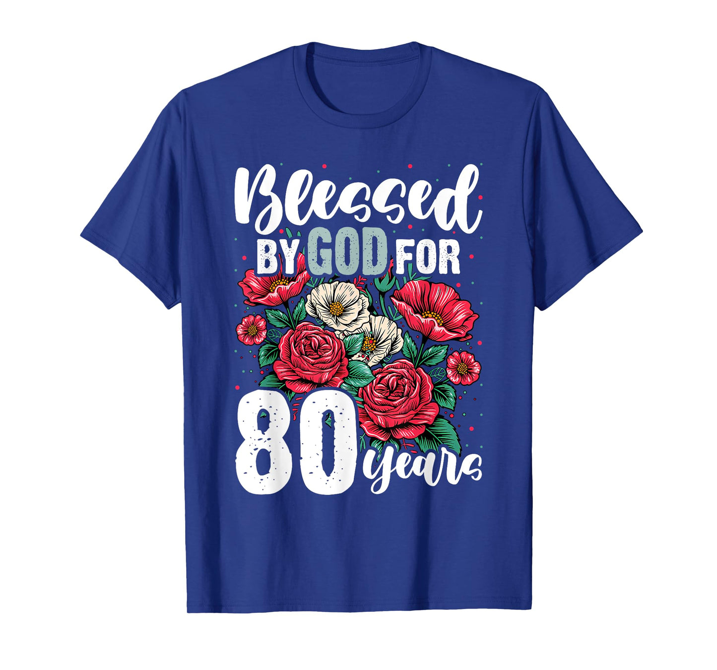 Blessed by God for 80 Years Rose Religious 80th Birthday T-Shirt