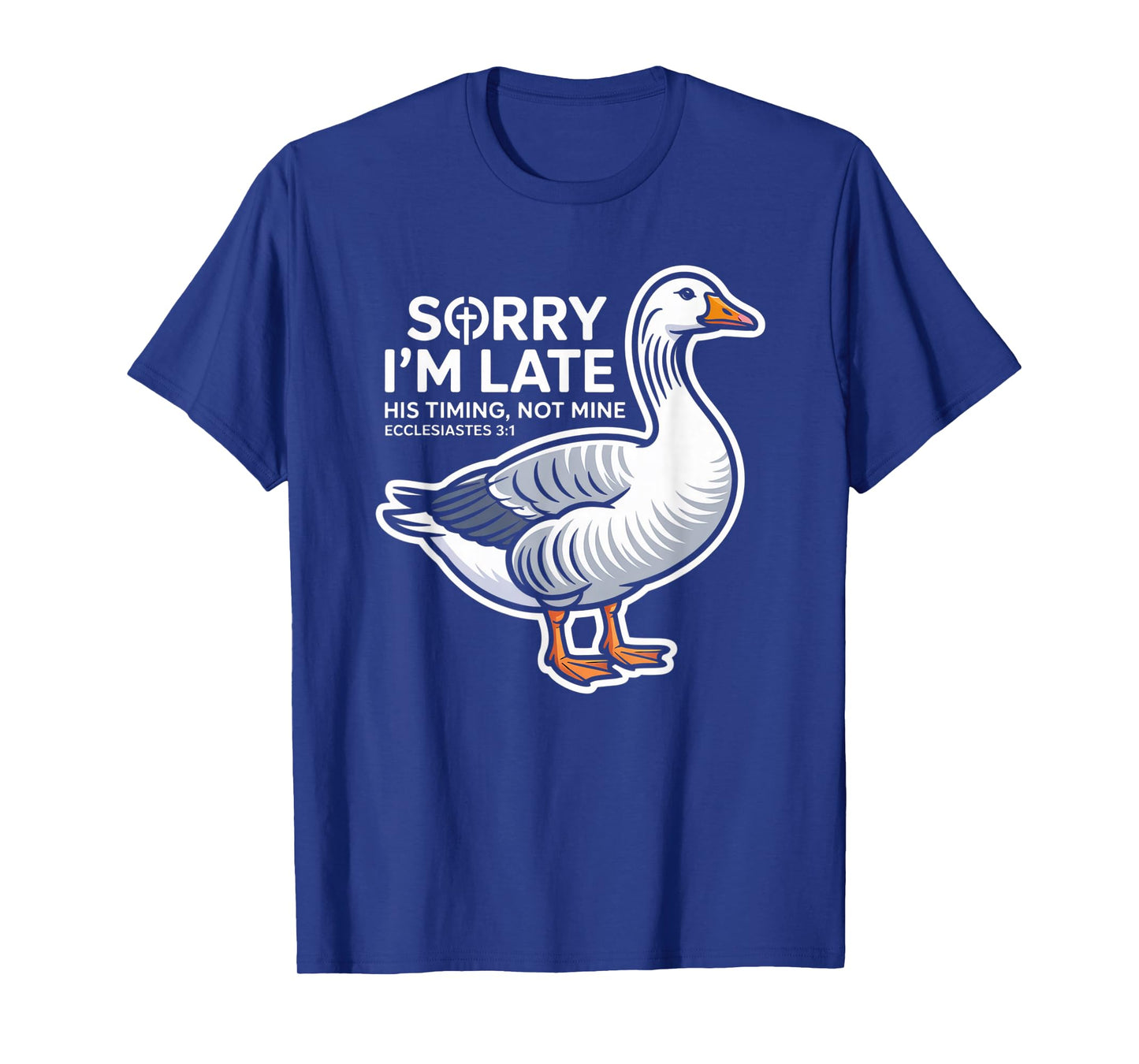Sorry I'm Late his Timing not Mine, Funny Christian Goose T-Shirt