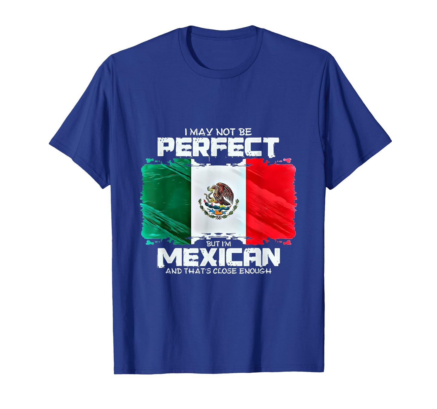I May Not Be Perfect But Im Mexican T-Shirt