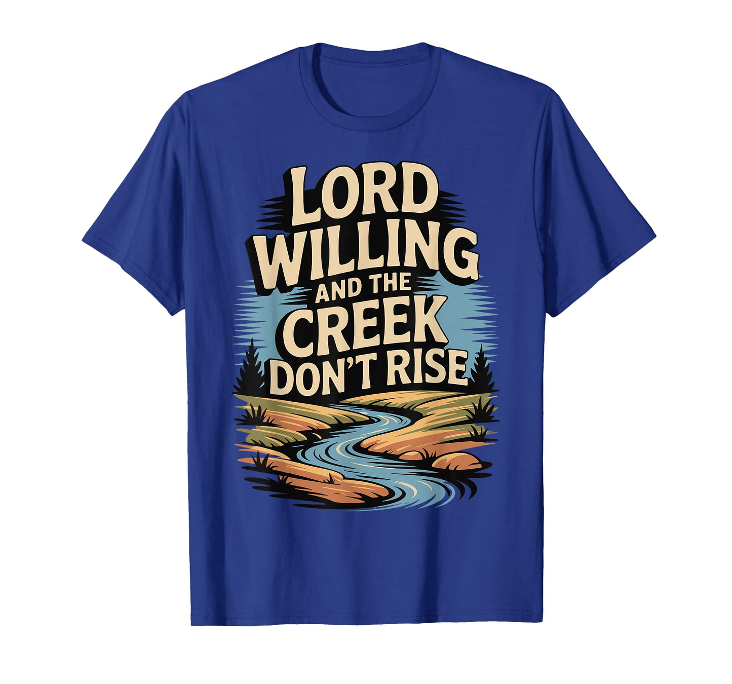 Lord Willing and The Creek Don't Rise T-Shirt