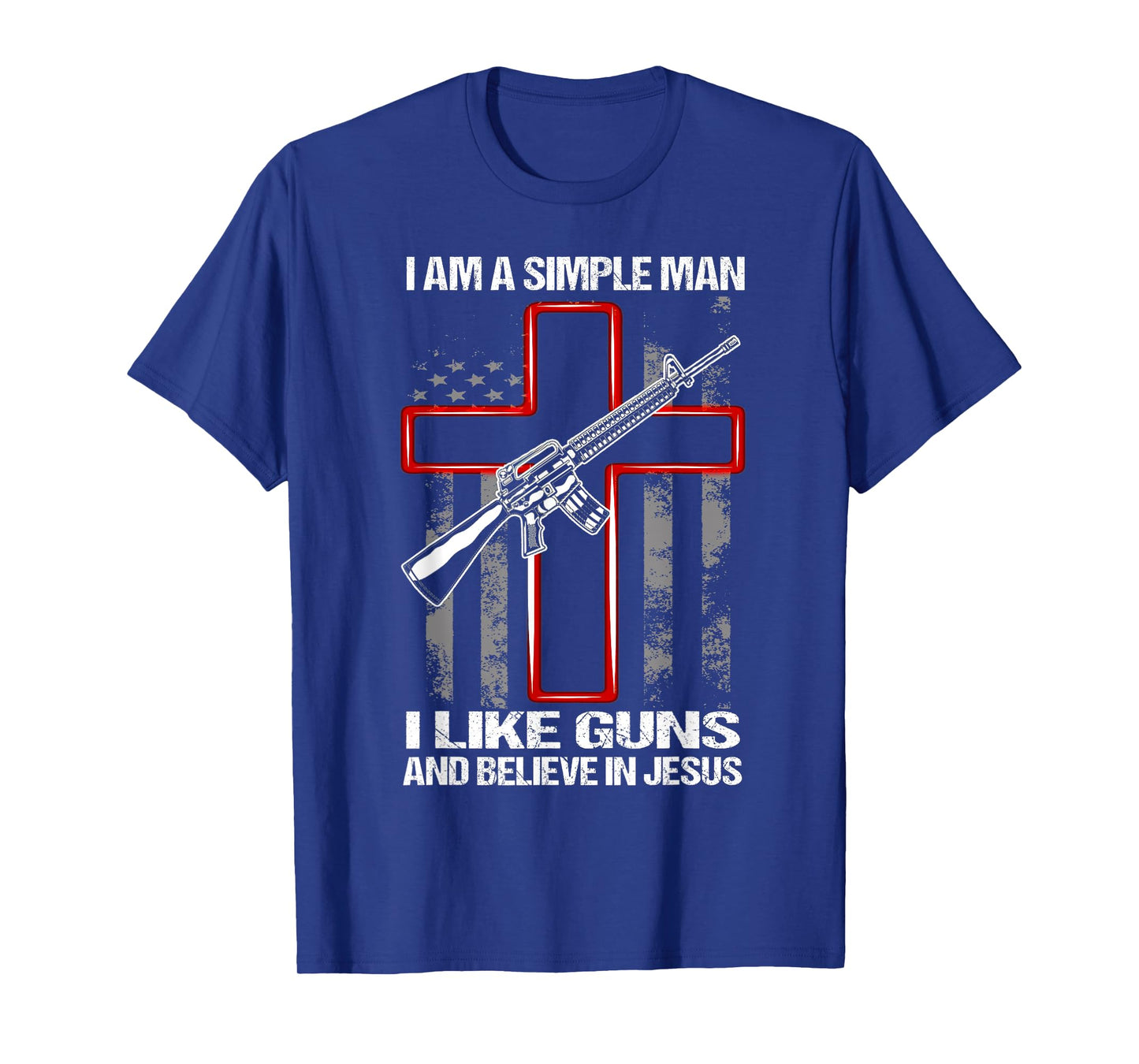I Am A Simple Man I Like Guns And Believe In Jesus T-Shirt