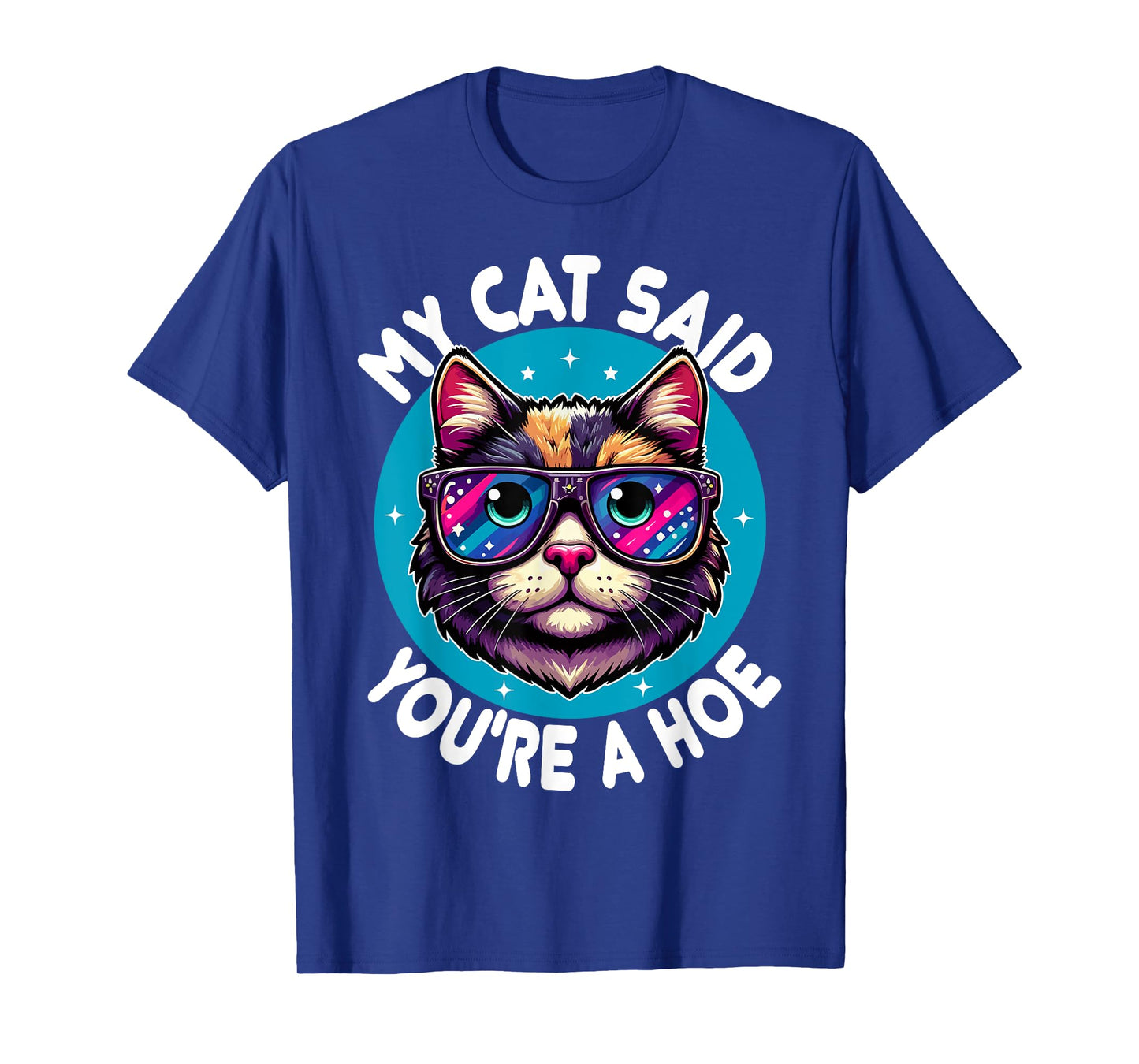 My Cat Said You're a Hoe Funny Cat Lover Sarcastic design T-Shirt for Men Women