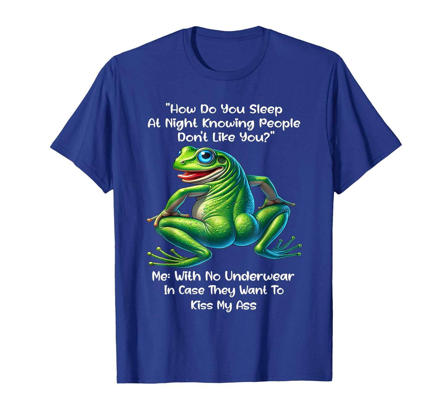 How Do You Sleep At Night Knowing People Don't Like You Frog T-Shirt