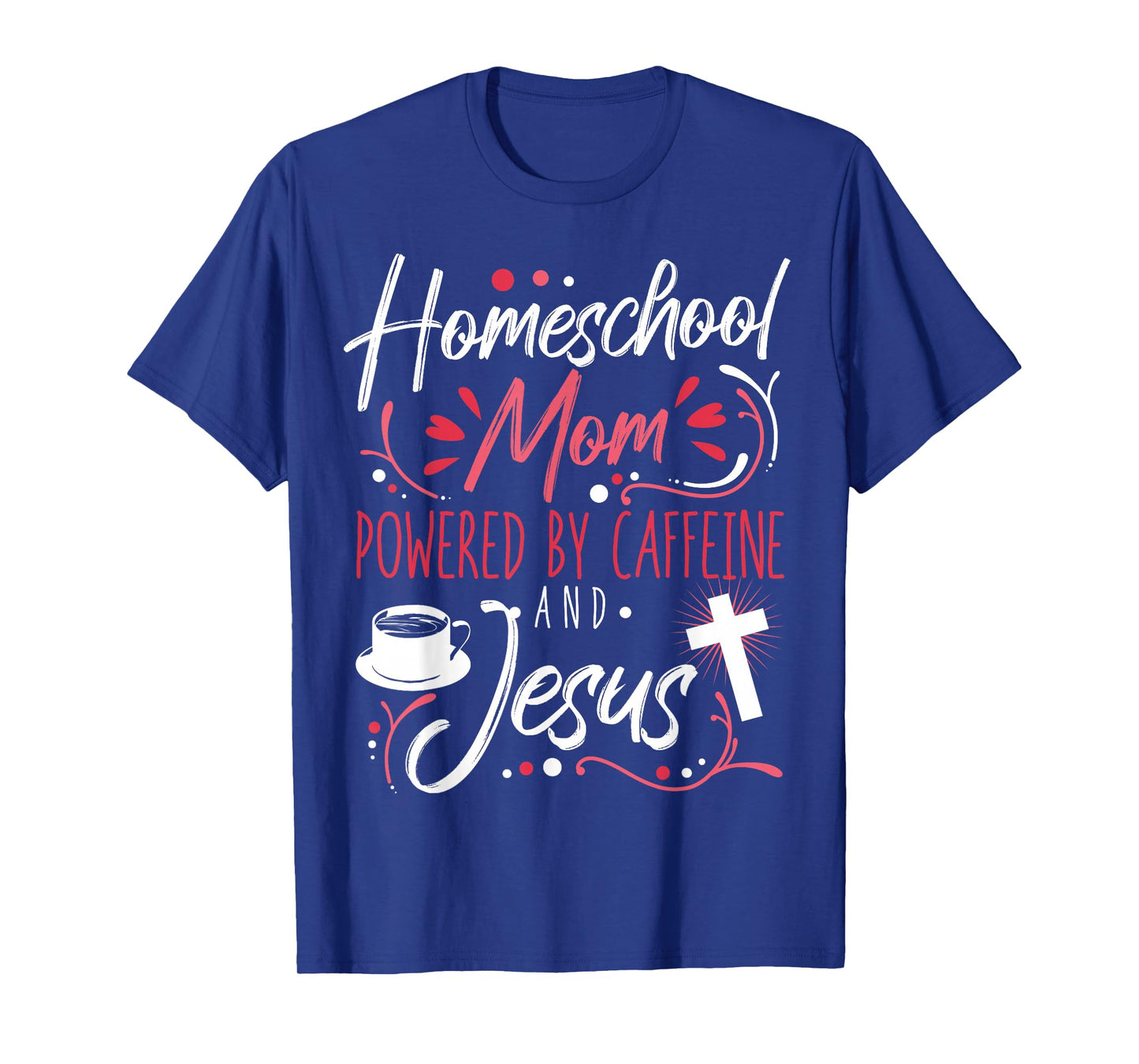 Homeschool Mom Caffeine & Jesus Coffee Lover Teacher Mom T-Shirt