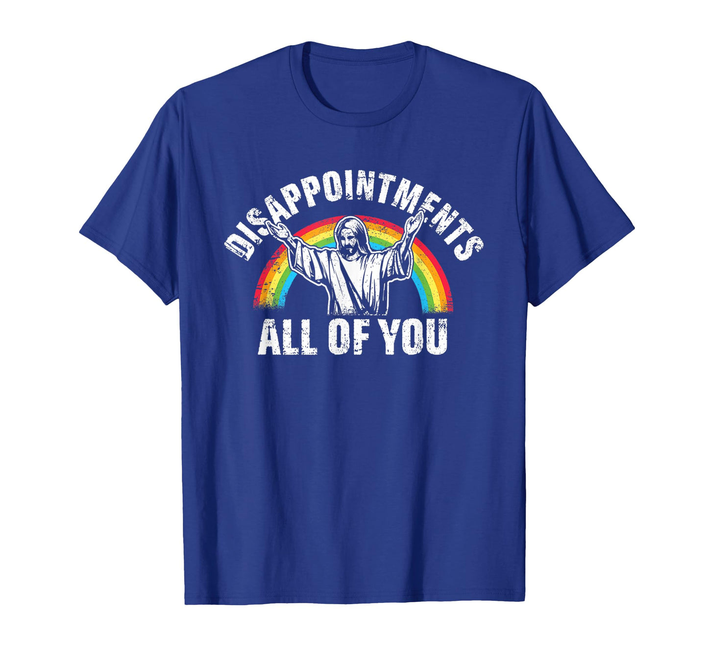 Disappointments All Of You Jesus Rainbow Humor Christian T-Shirt