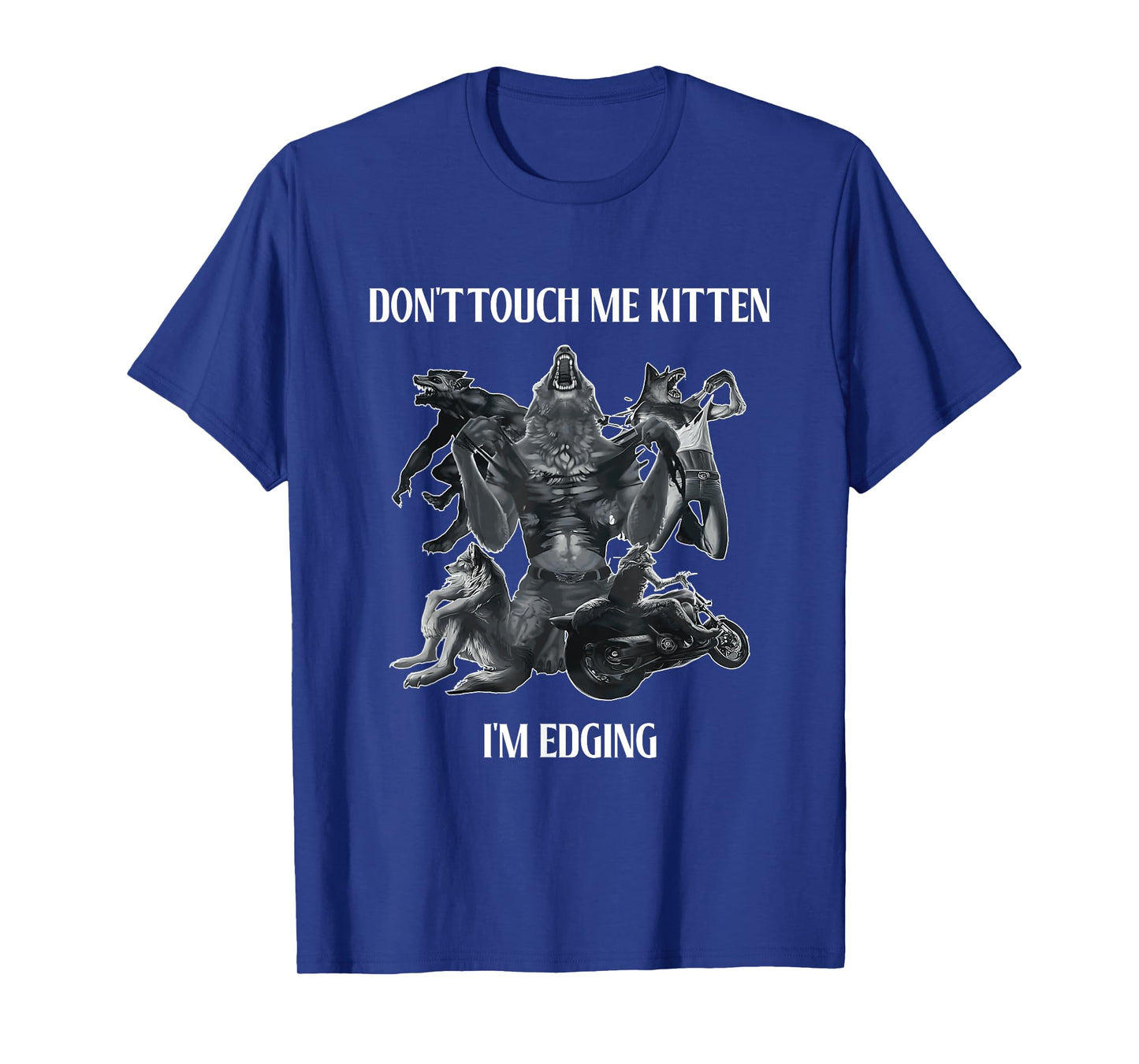 Don't Touch Me Kitten I'm Edging Wolfs Design T-Shirt