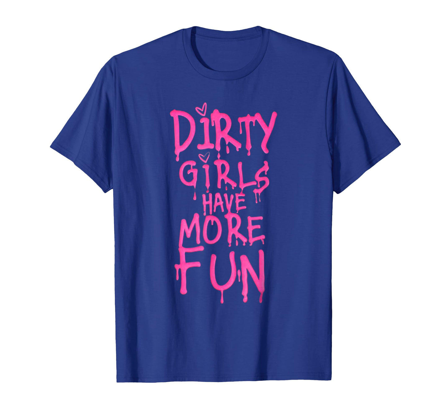 Dirty Girls Have More Fun Funny Quote T-Shirt