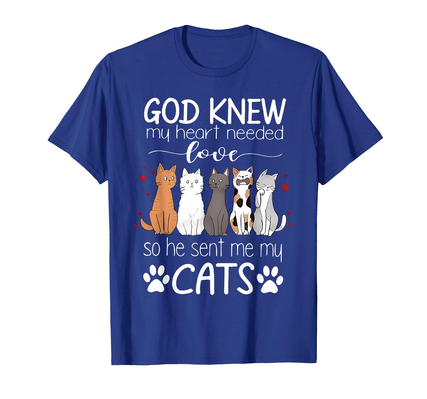 God Knew My Heart Needed Love Cats Kitty Love Cat Kittens Men Women Kids T-Shirt