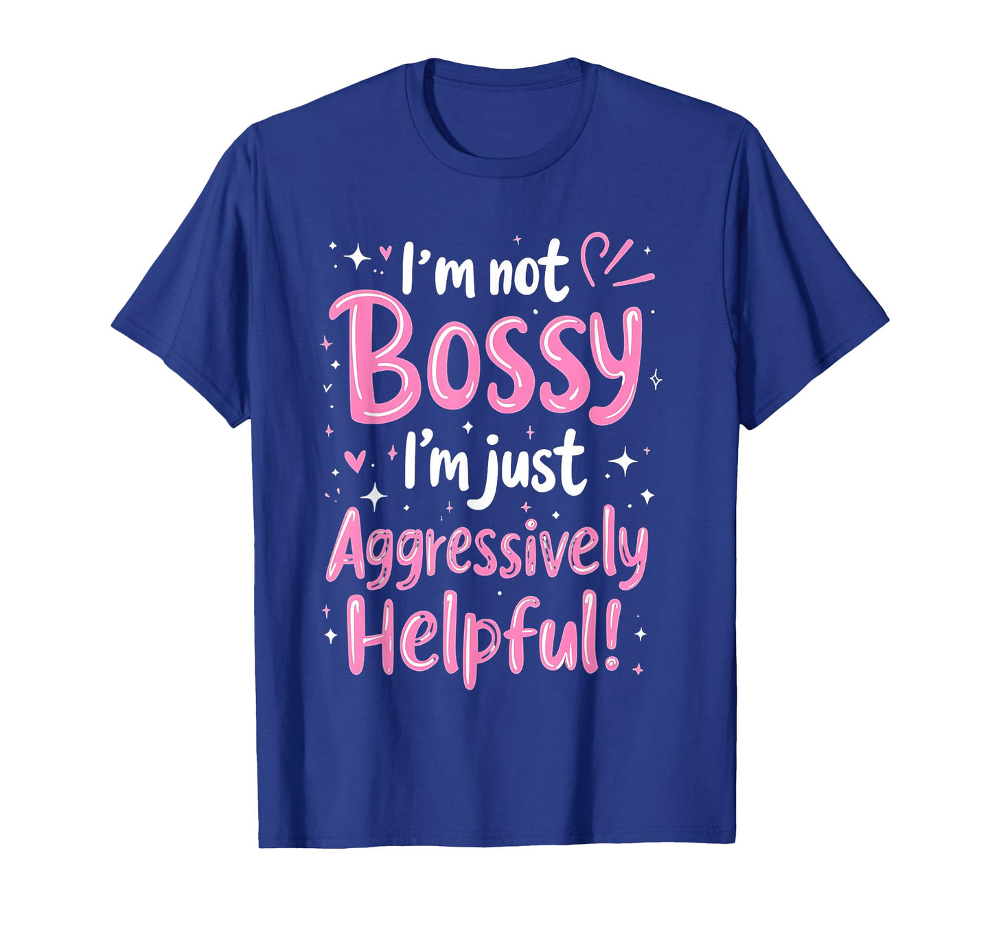 Funny Sarcastic quote I'm Not Bossy I'm Aggressively Helpful T-Shirt