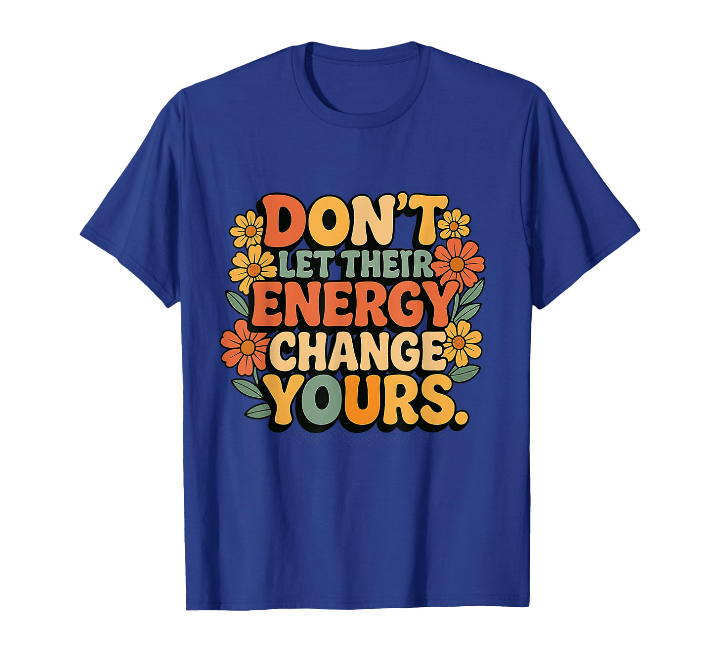 Don’t Let Their Energy Change Yours Positive Vibes T-Shirt