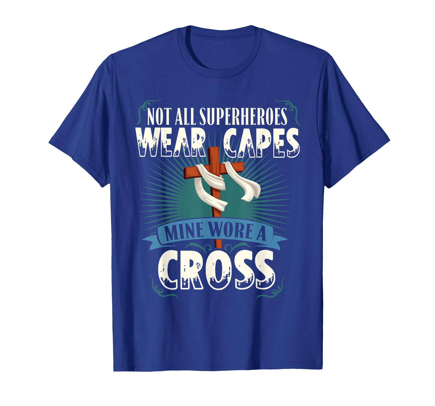 Not All Superheroes Wear Capes Mine Wore A Cross Christian T-Shirt