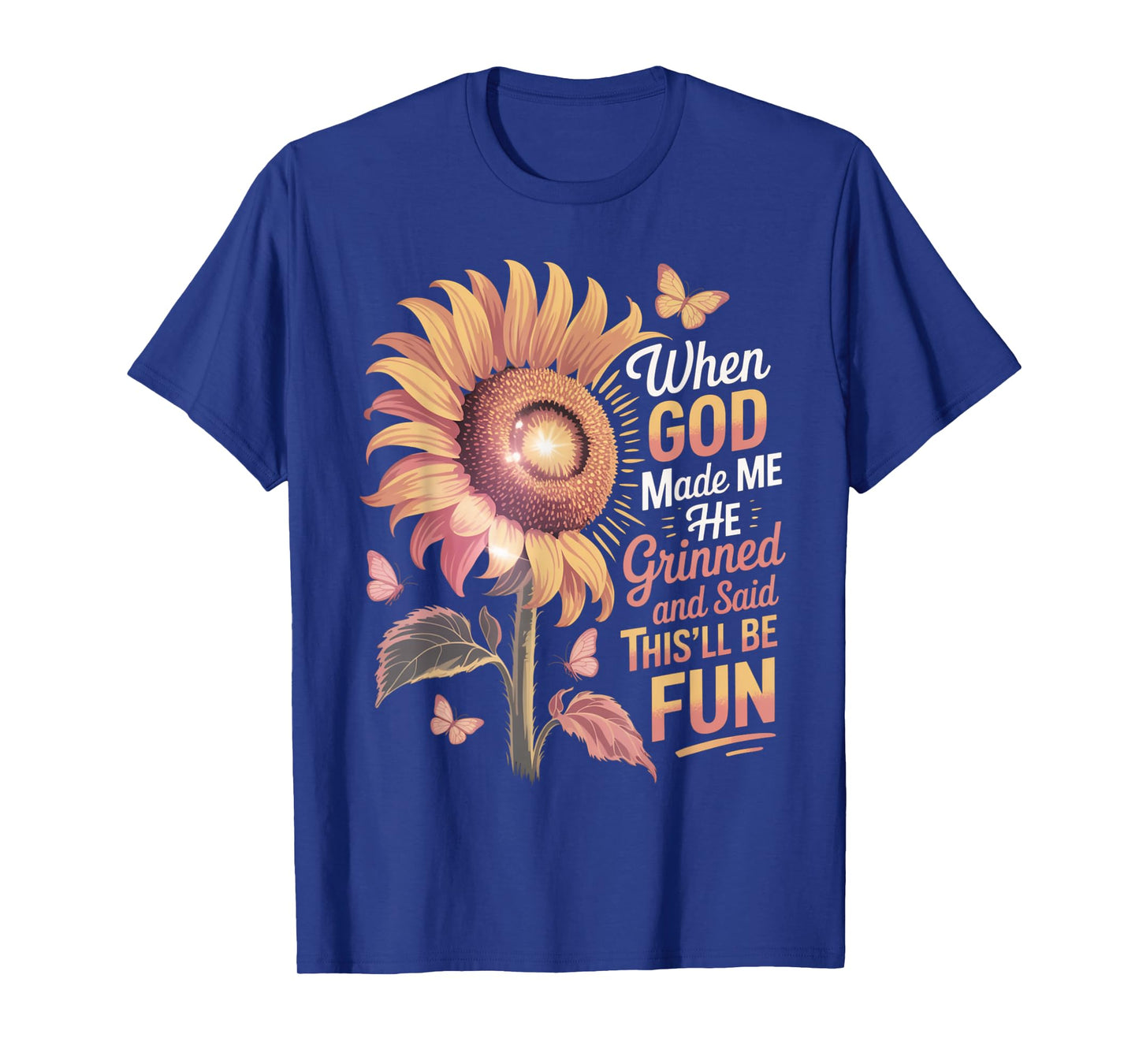 When God Made Me He Grinned Said This'll Be Fun Sarcastic T-Shirt
