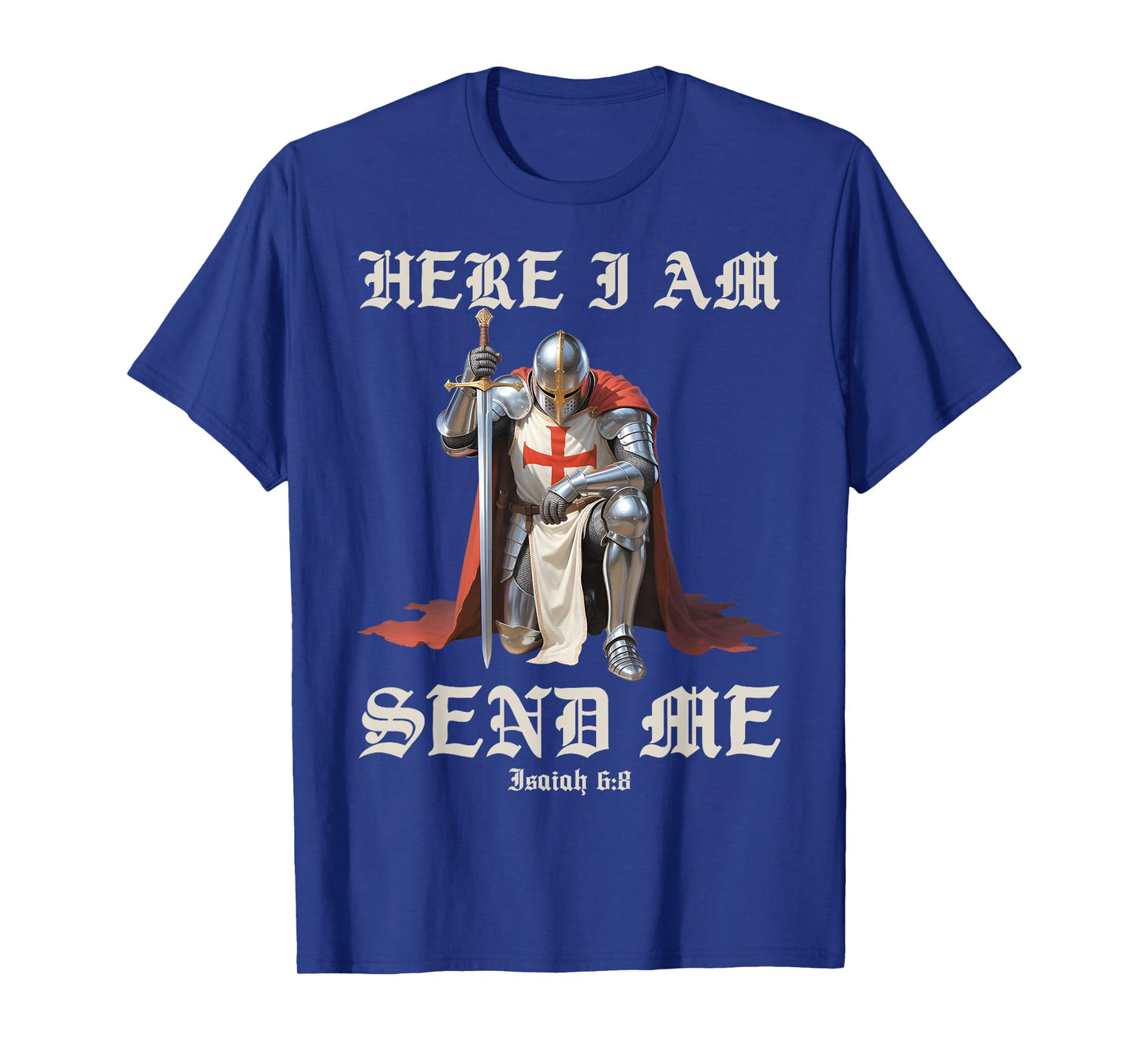 Here I Am Send Me Knights Templar Crusader Faith Isaiah 6:8 T-Shirt