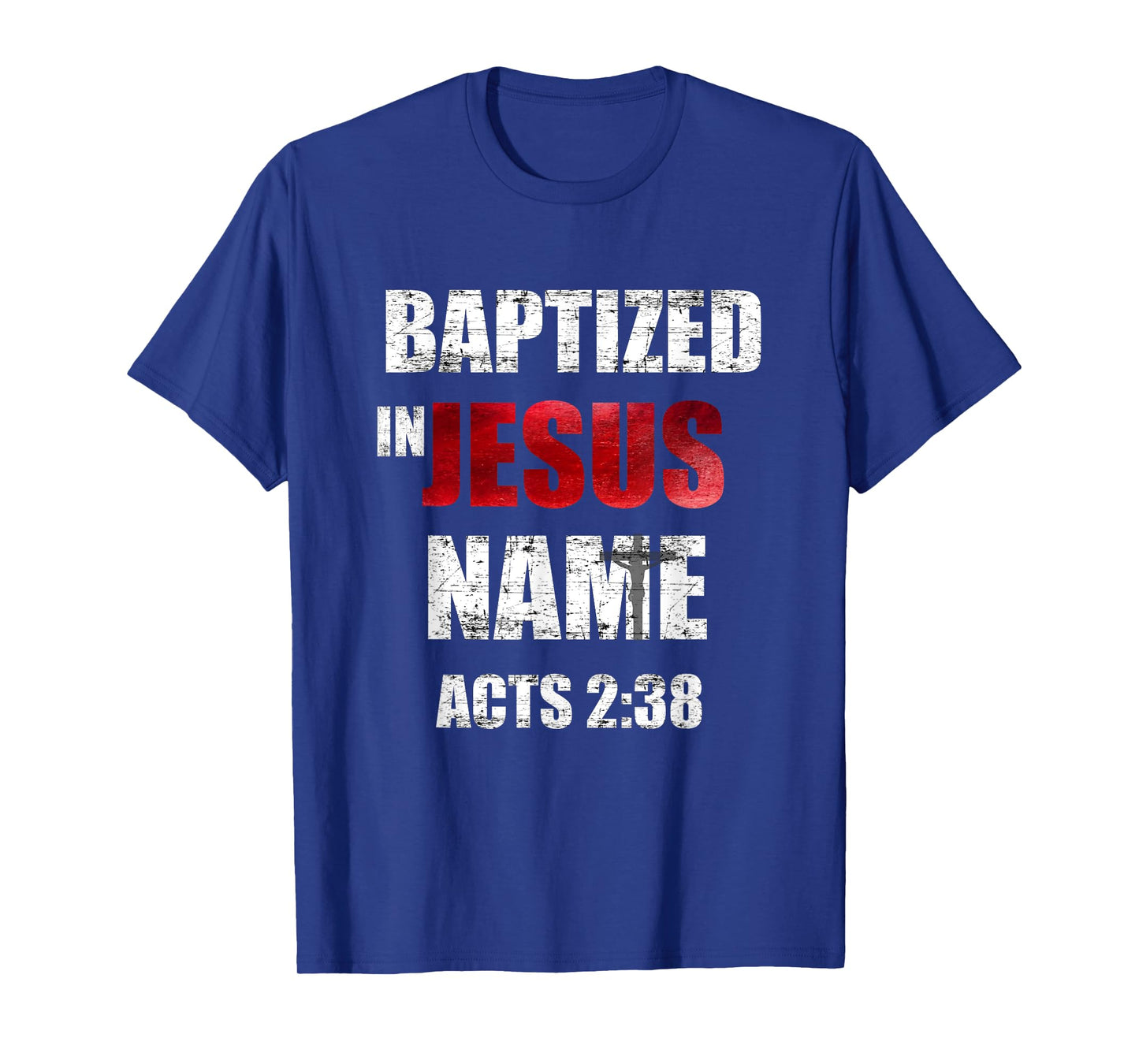 Baptized In Jesus Name Acts 2:38 Baptism Jesus Only T-Shirt