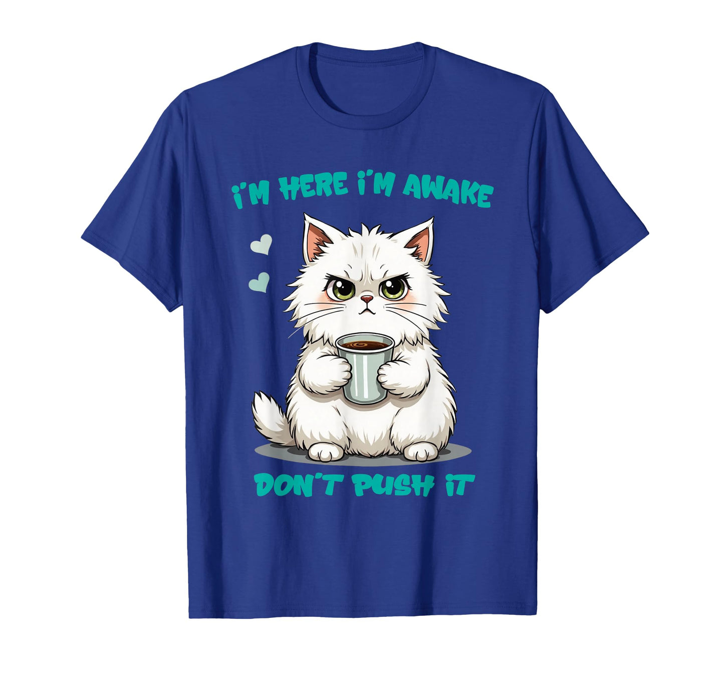 Quote Funny cat I'm here I'm Awake Don't Push it Animal Love T-Shirt