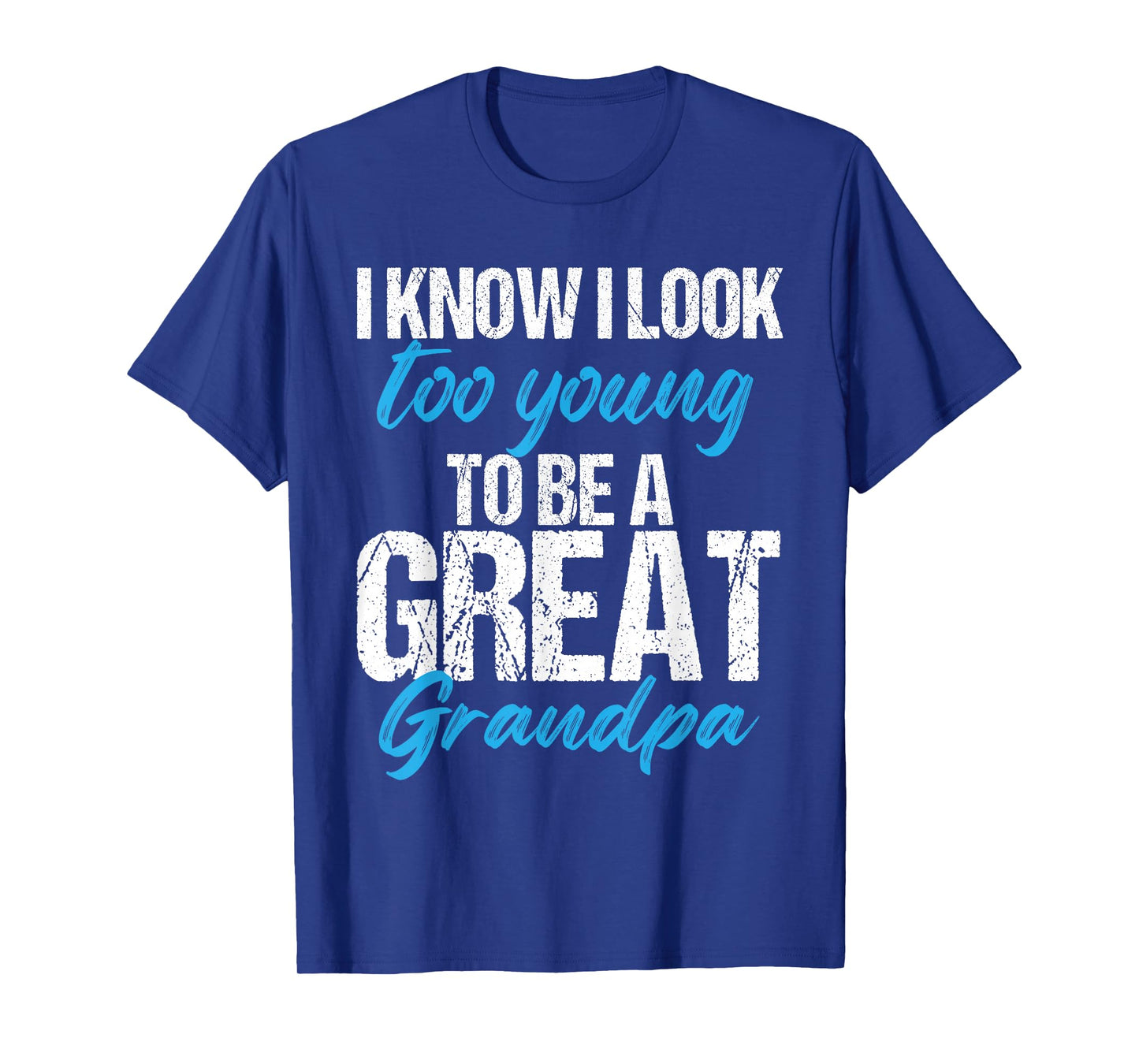 I know i look too young to be a Great Grandpa funny father T-Shirt