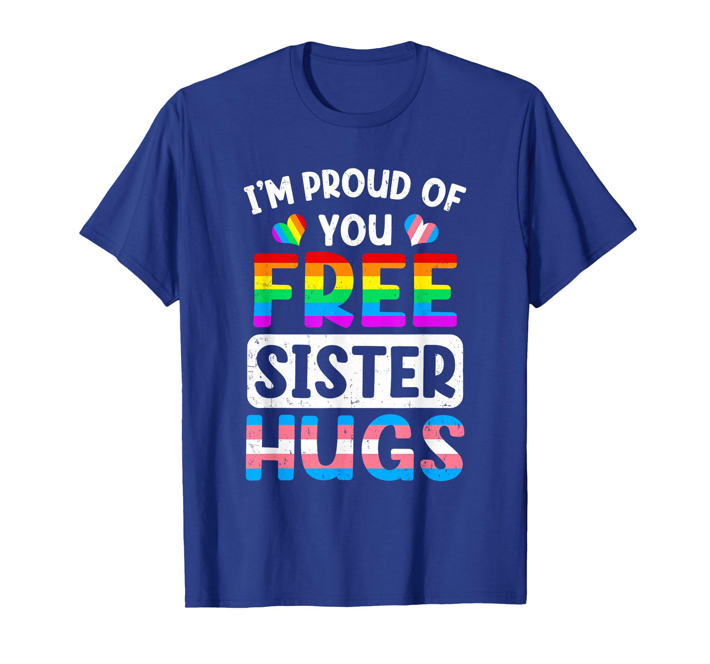 I'm Proud Of You Free Sister Hugs Lgbt Lgbtq Gay Pride T-Shirt