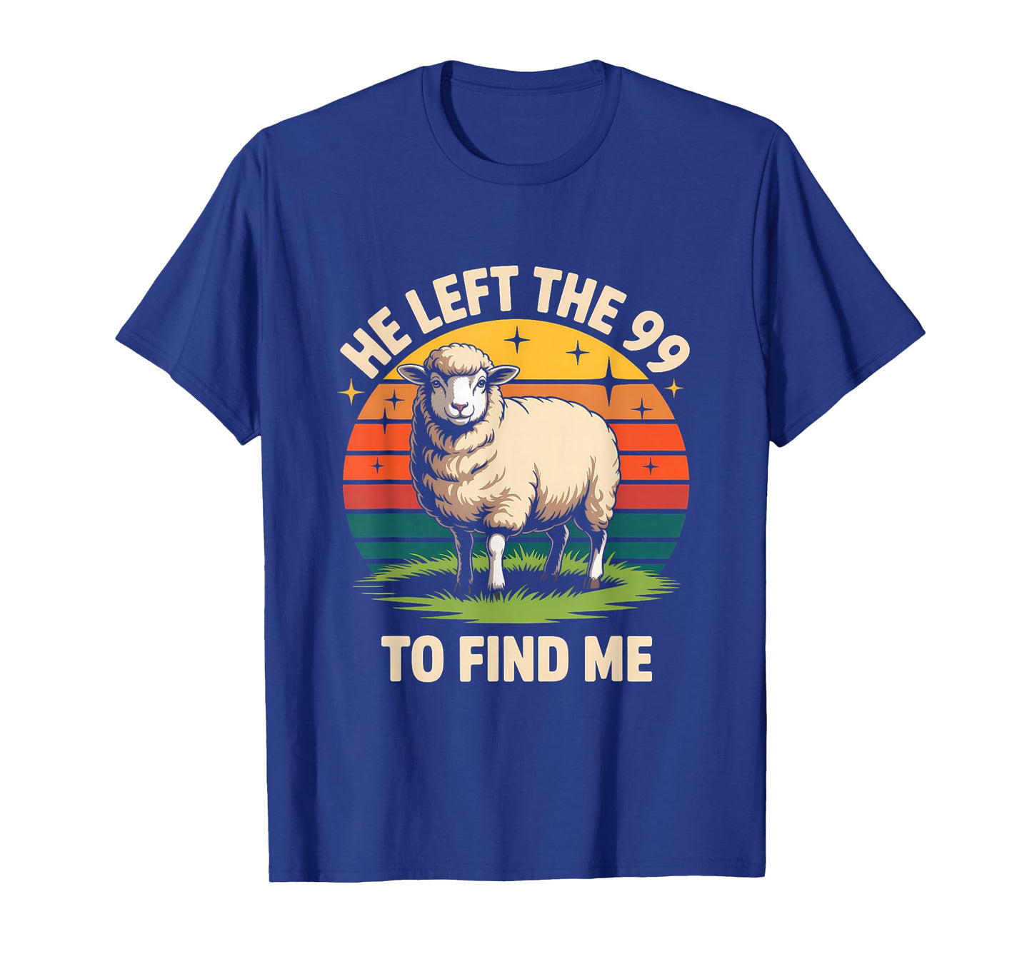 He Left The 99 to Find Me Jesus Lost Sheep Christian Quote T-Shirt