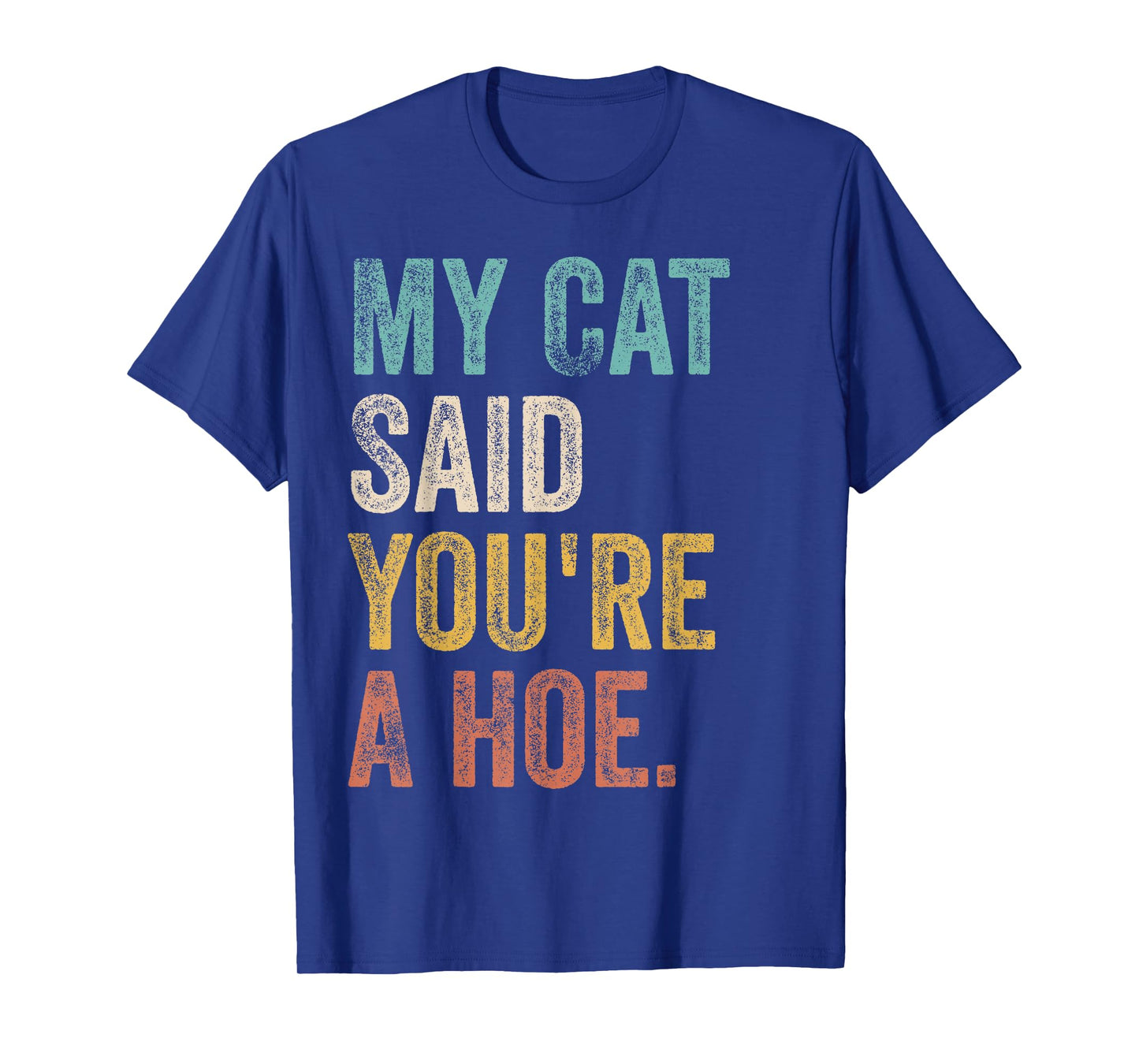 My Cat Said You're A Hoe Funny Quote T-Shirt