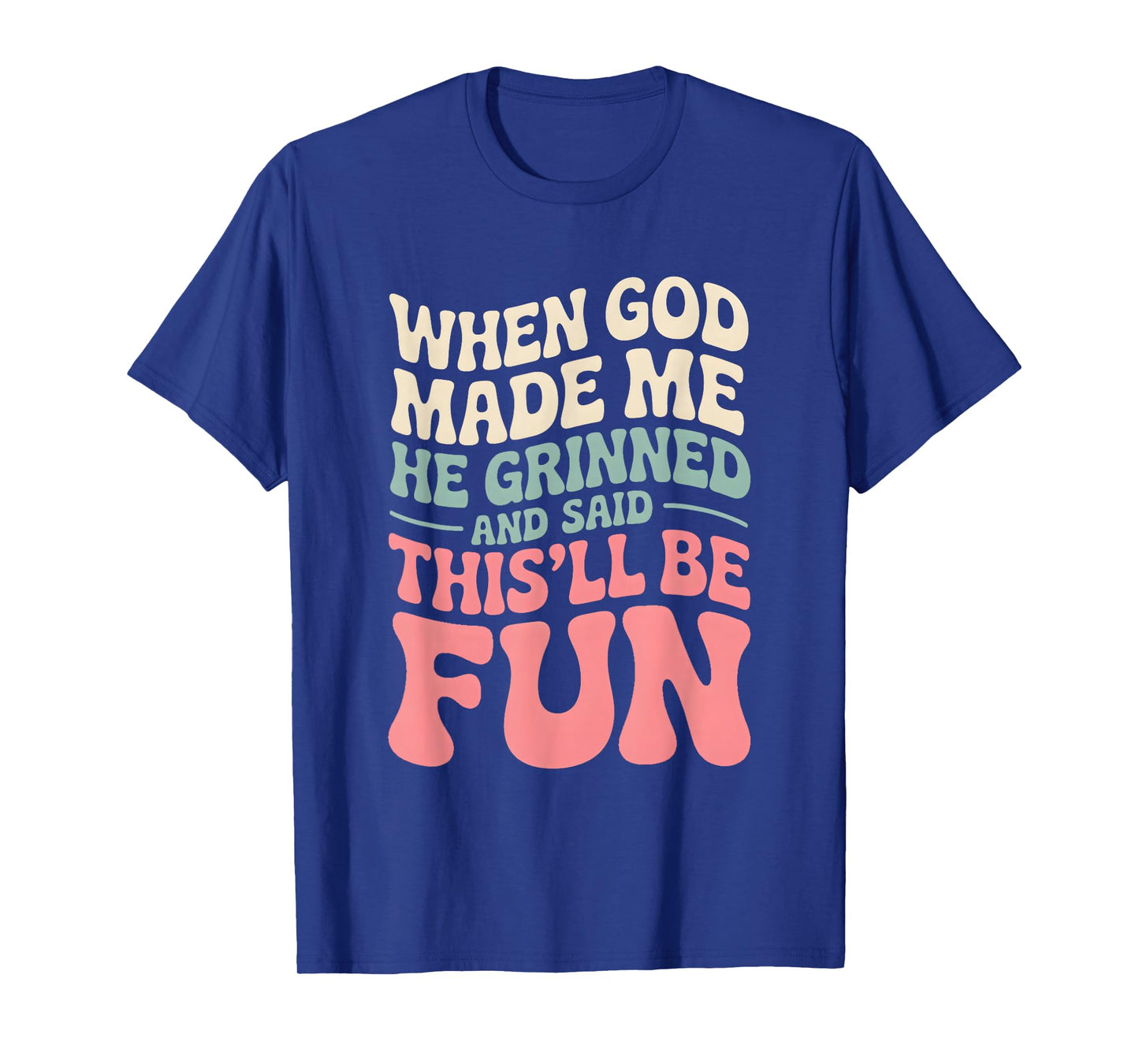 When God Made Me He Grinned Sarcastic Humorous Quote T-Shirt