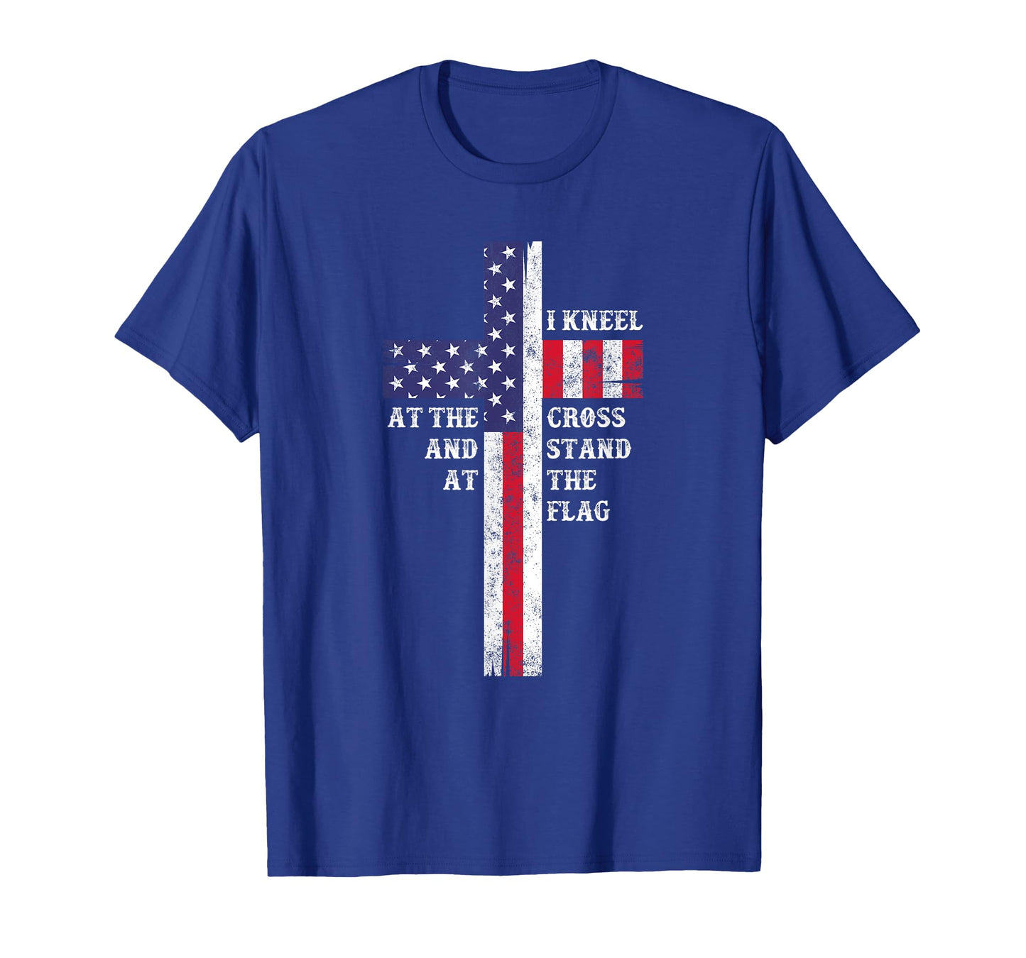 I Kneel At The Cross And Stand At The Flag Men Women T-Shirt