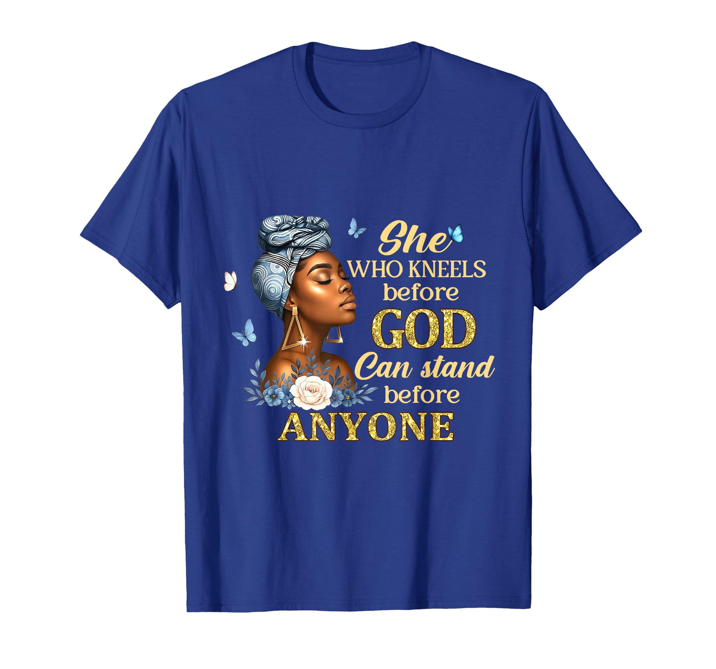 She Who Kneels Before God Can Stand Before Anyone T-Shirt