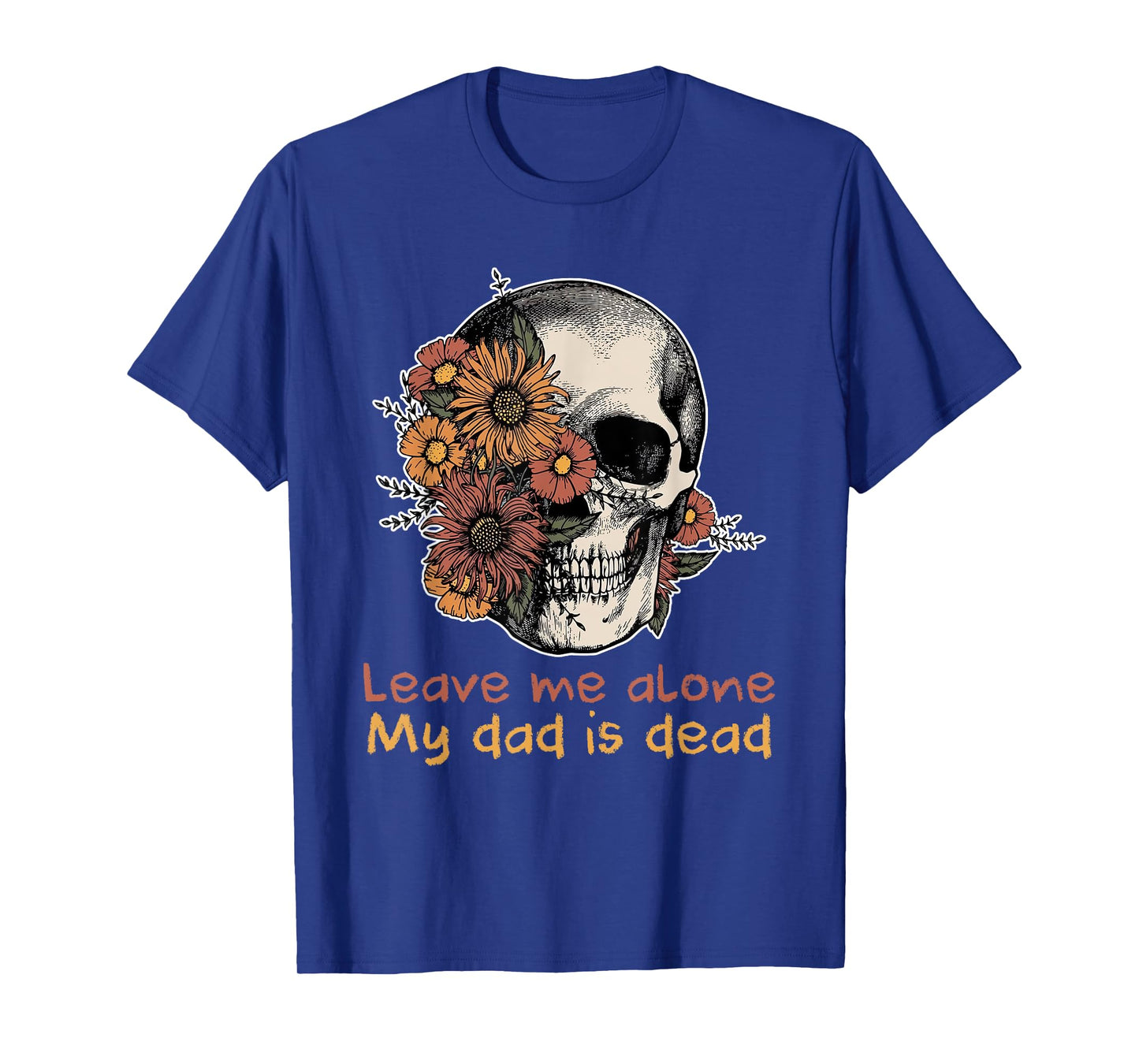 Funny Skull Dadd Leave Me Alone My Dad Is Dead Tee T-Shirt