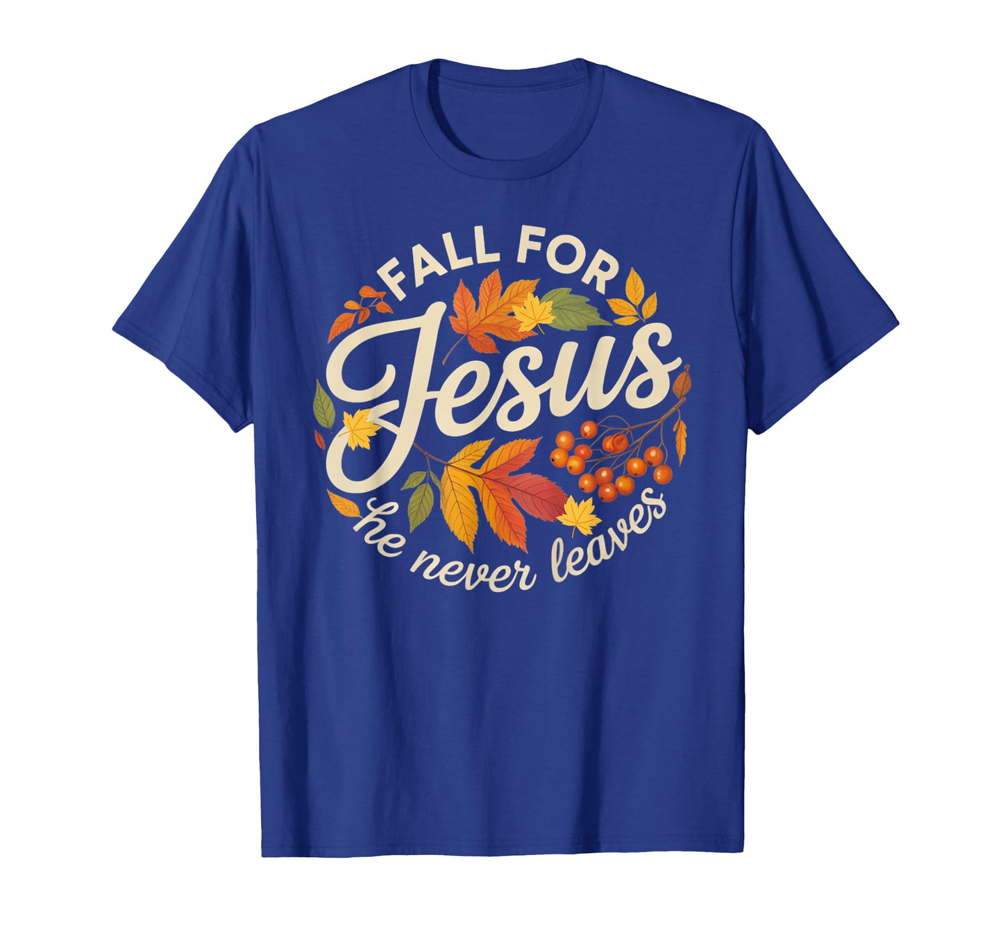 Fall for Jesus He Never Leaves Religious Fall T-Shirt