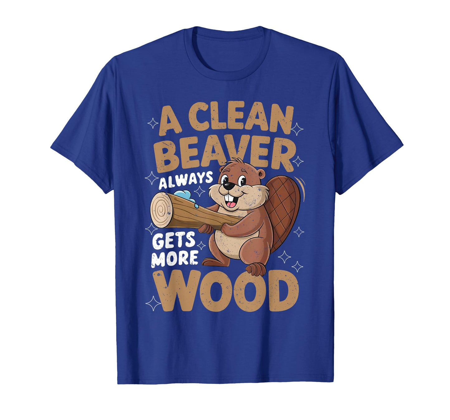 A Clean Beaver Always Gets More Wood Funny Men Women Joke T-Shirt