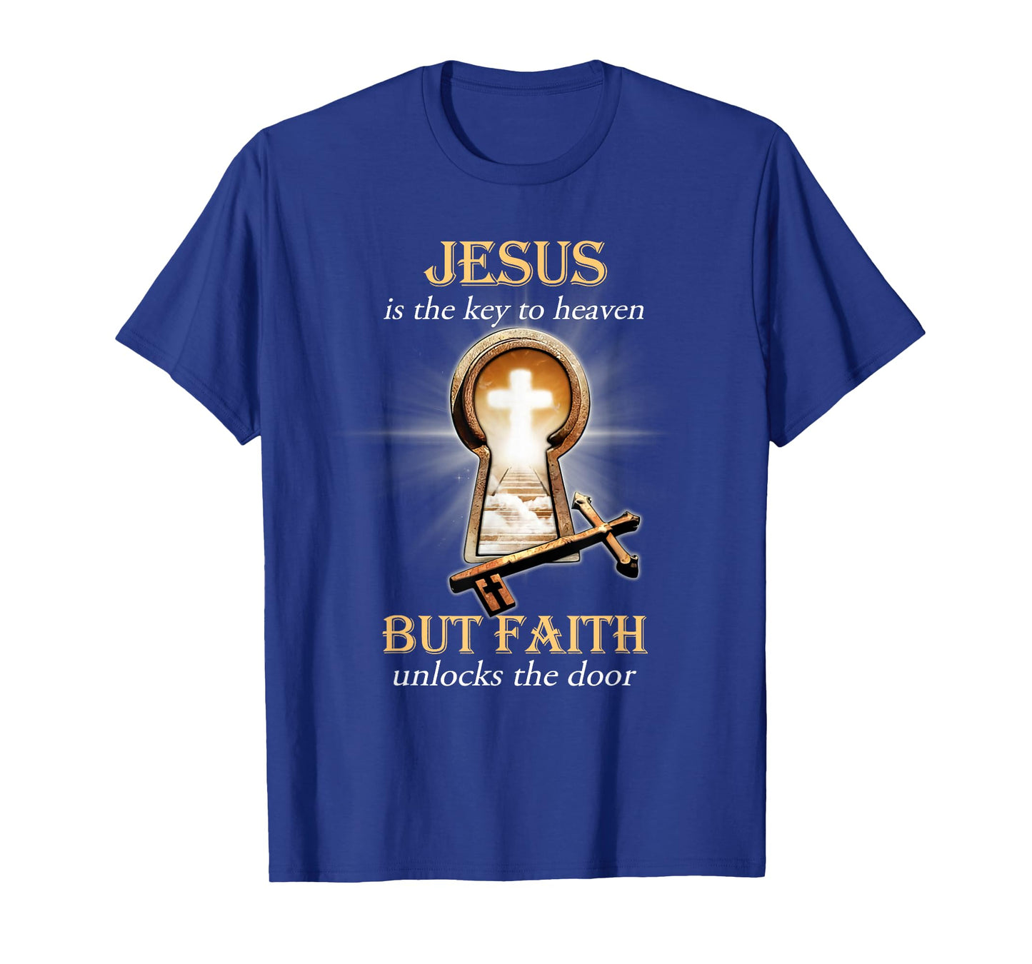 Jesus Is The Key To Heaven But Faith Unlocks The Door T-Shirt